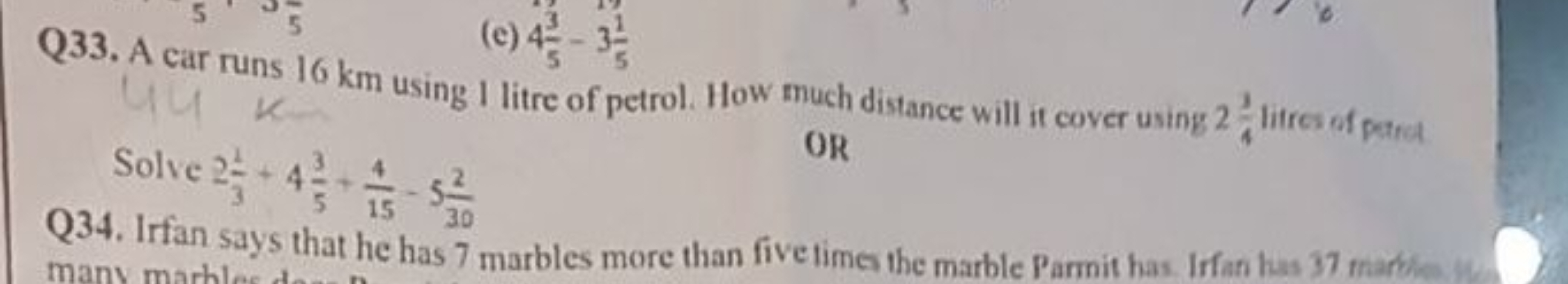 Q33. A car runs 16 km using I litre of petrol. How much distance will 