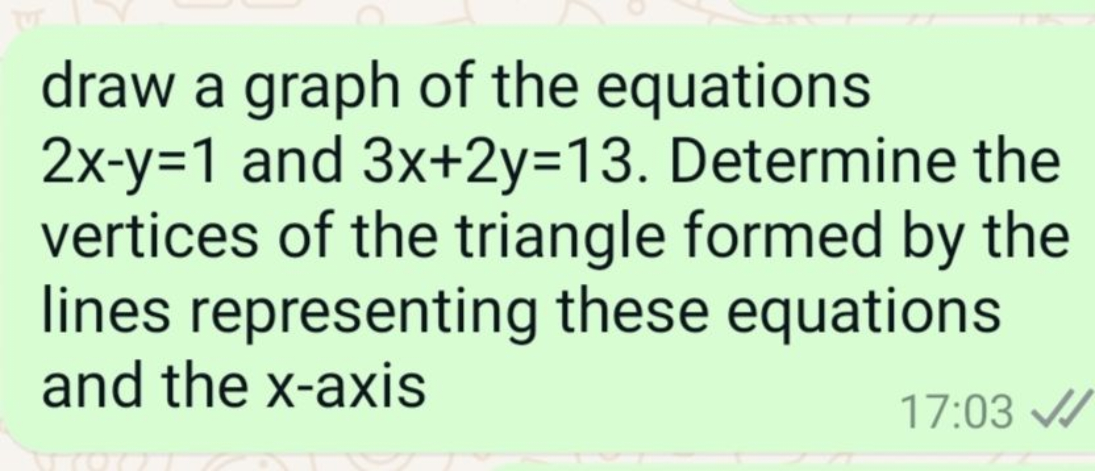 draw a graph of the equations 2x−y=1 and 3x+2y=13. Determine the verti