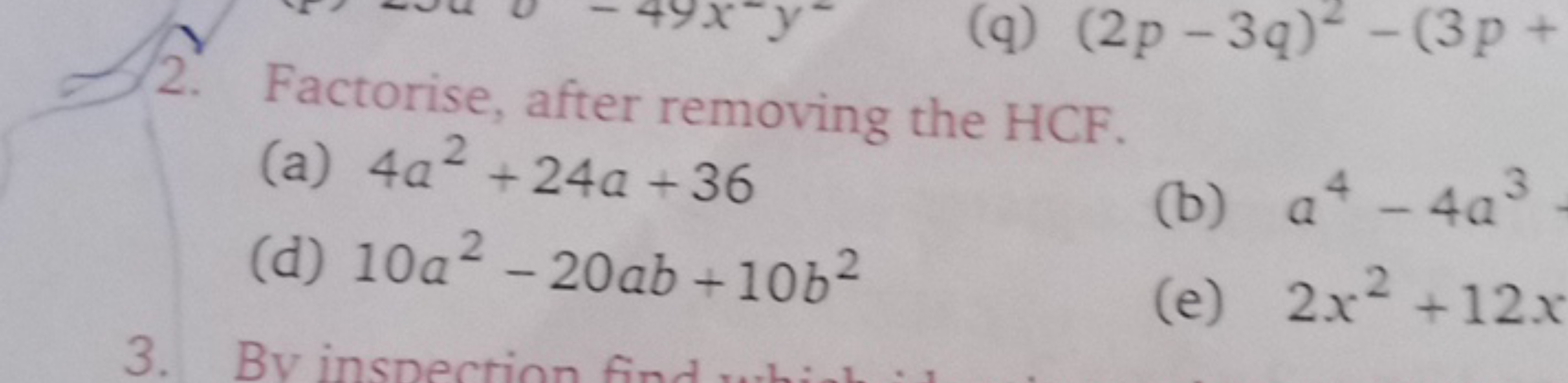 2. Factorise, after removing the HCF.
(a) 4a2+24a+36
(d) 10a2−20ab+10b