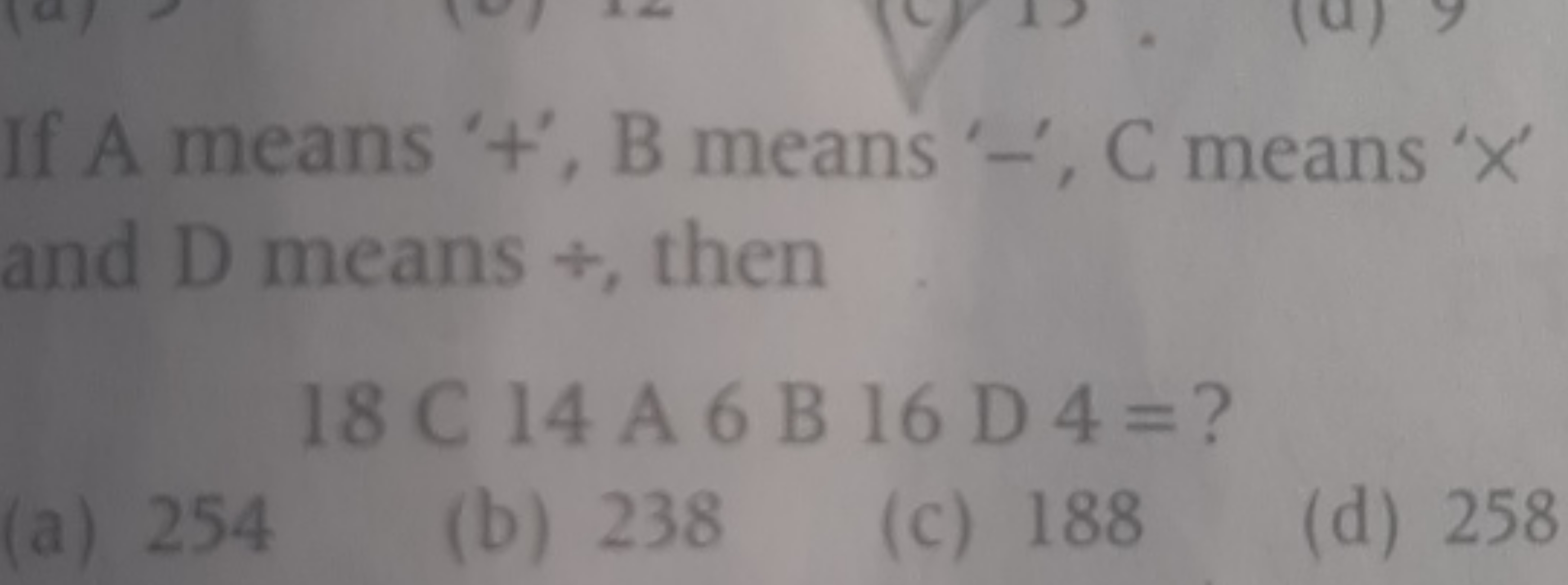 If A means ' + ', B means ' - ', C means ' x ' and D means ÷, then
18 