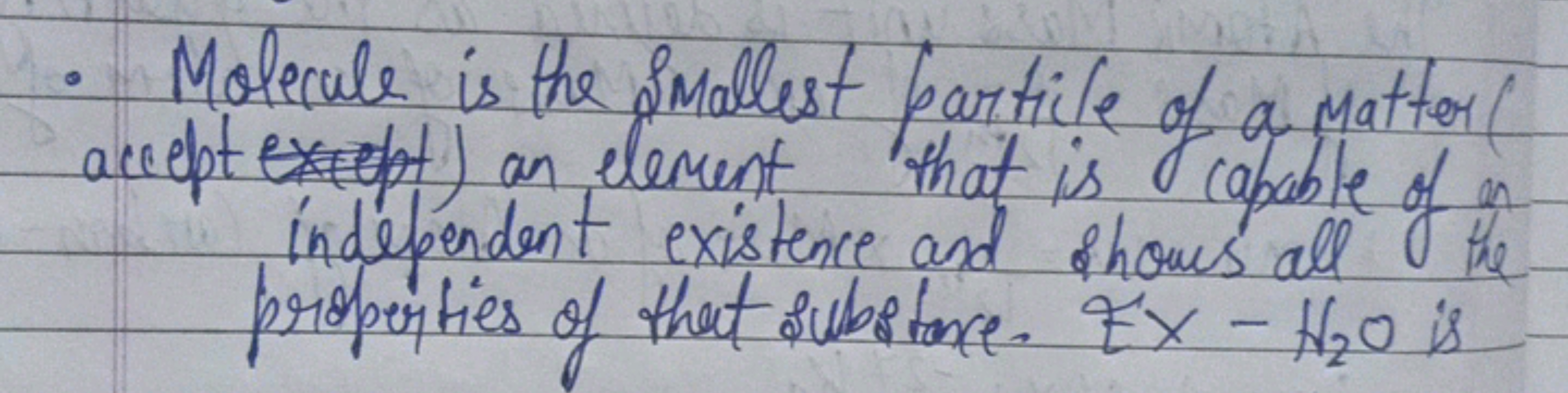 - Molecule is the Smallest particle of a matter( acceptept) an element