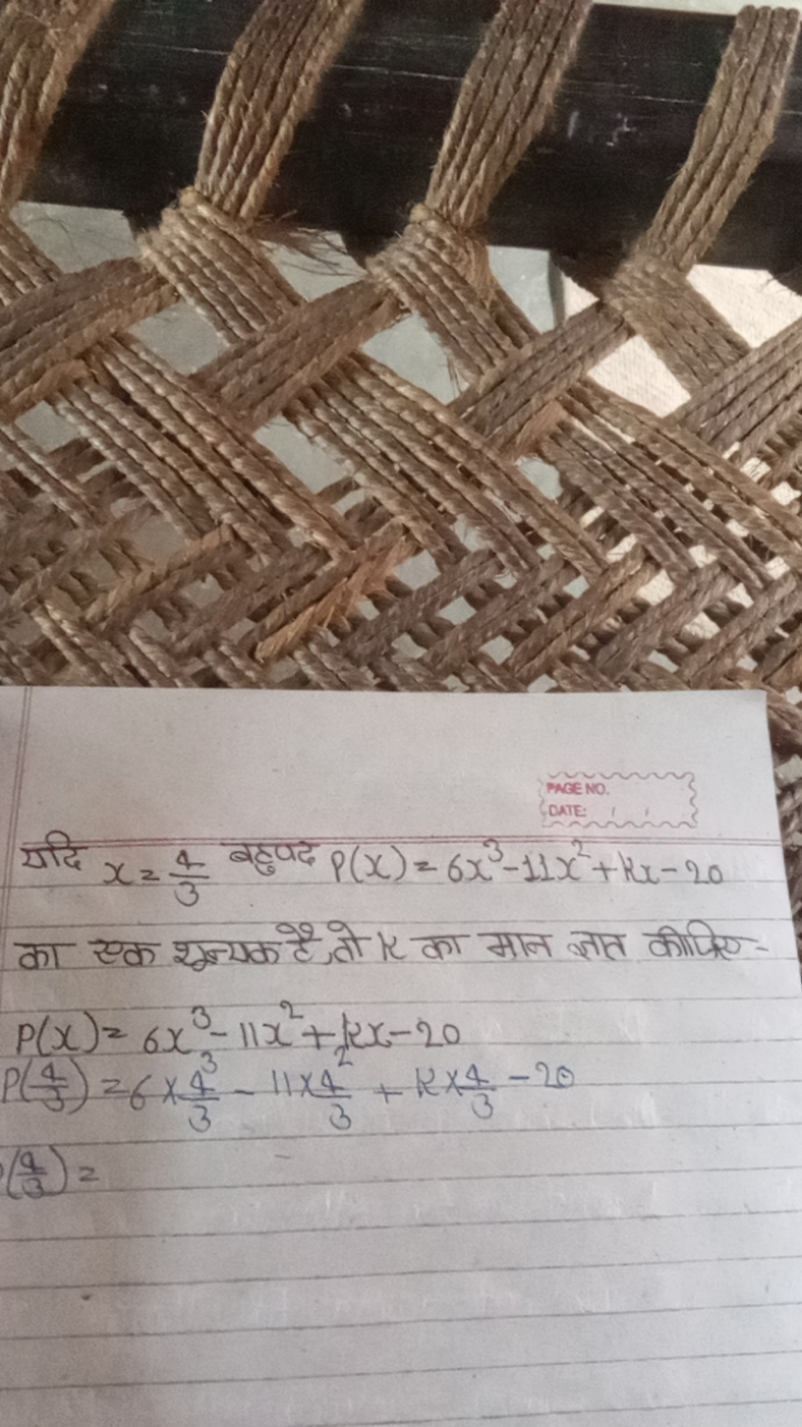 यदि x=34​ बहुणद P(x)=6x3−11x2+kx−20 का एक शून्यक है, तो k का मान ज्ञात