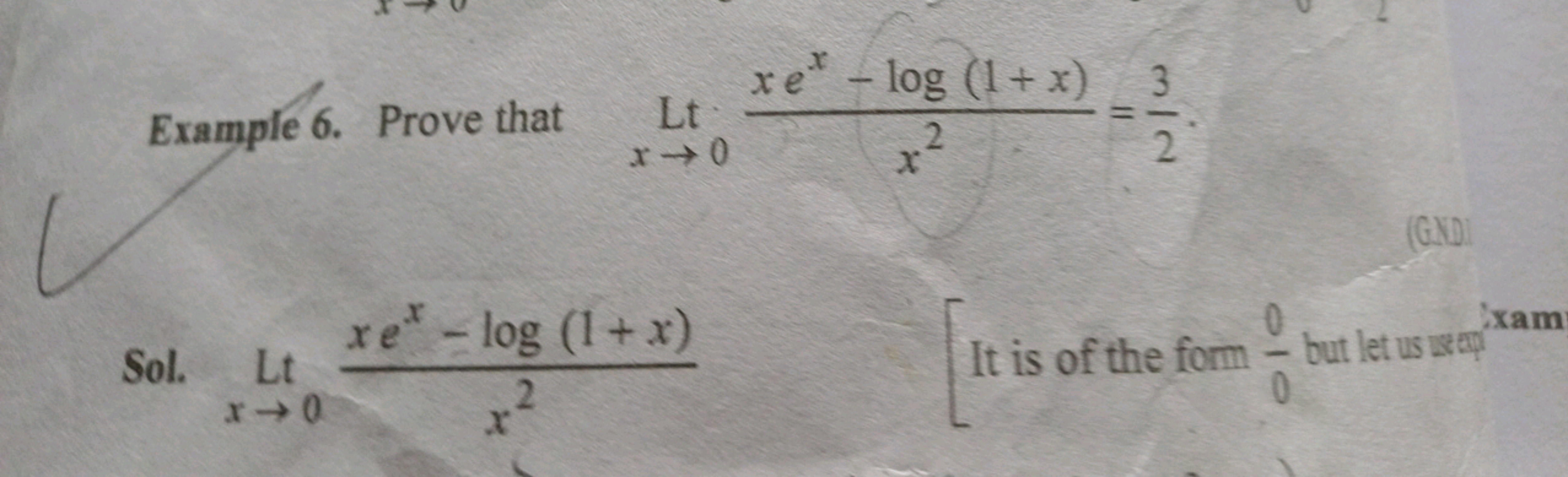 Example 6. Prove that Ltx→0​x2xex−log(1+x)​=23​. Sol. Ltx→0​x2xex−log(