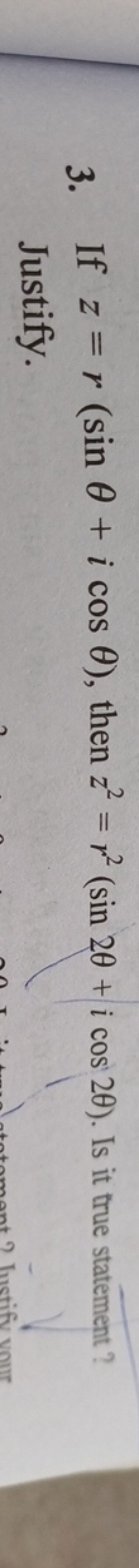 3. If z=r(sinθ+icosθ), then z2=r2(sin2θ+icos2θ). Is it tue statement? 