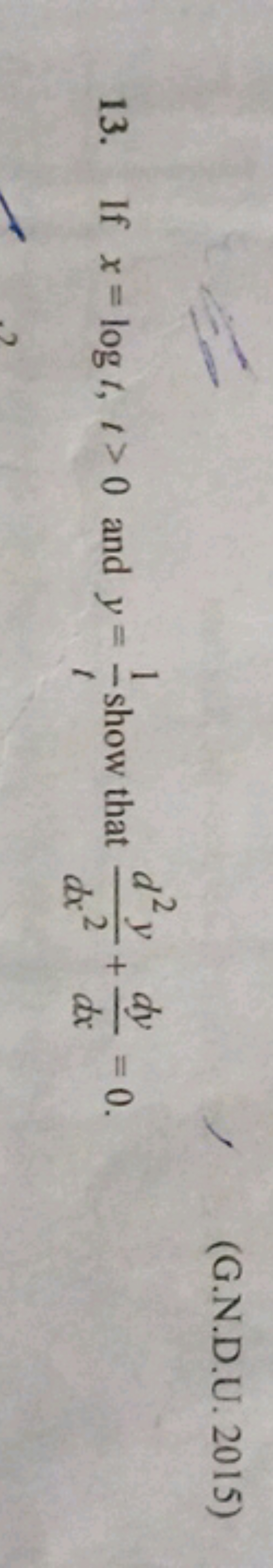 13. If x=logt,t>0 and y=t1​ show that dx2d2y​+dxdy​=0.