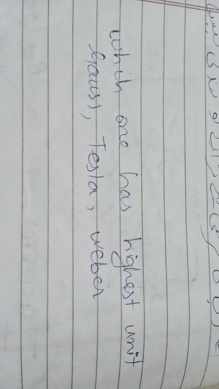 which one has highest unit Gauss), Tesla, weber