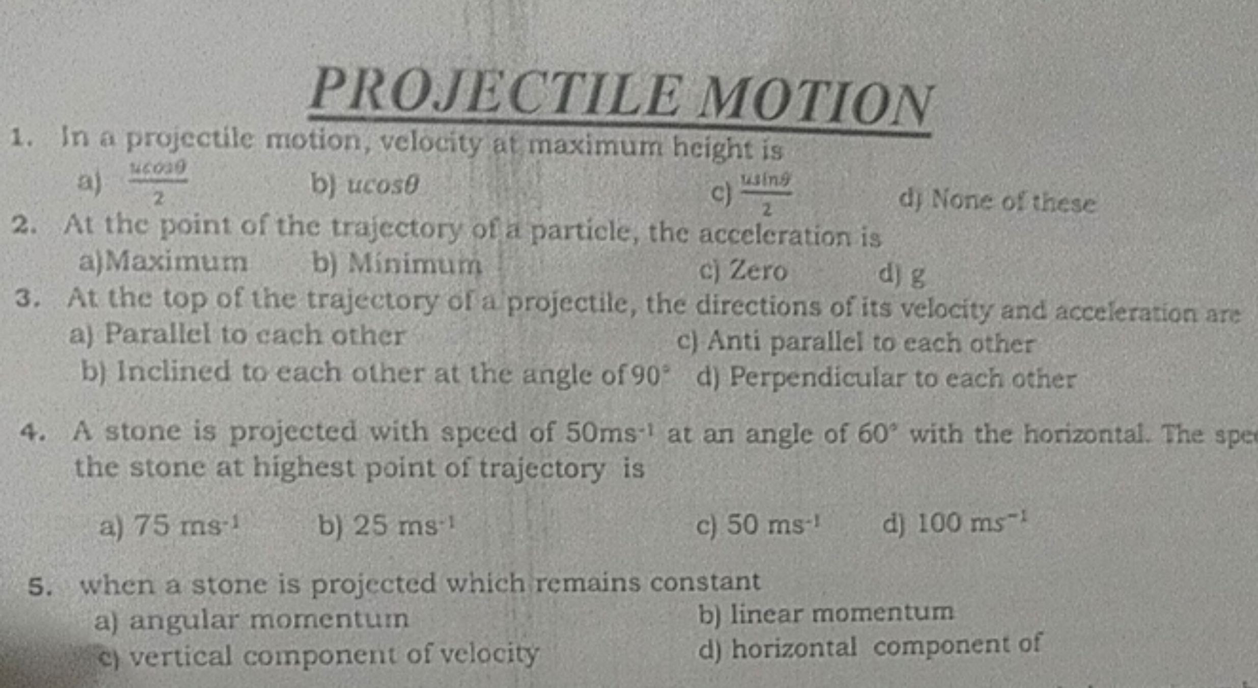 PROJECTILE MOTION
1. In a projectile motion, velocity at maximum heigh