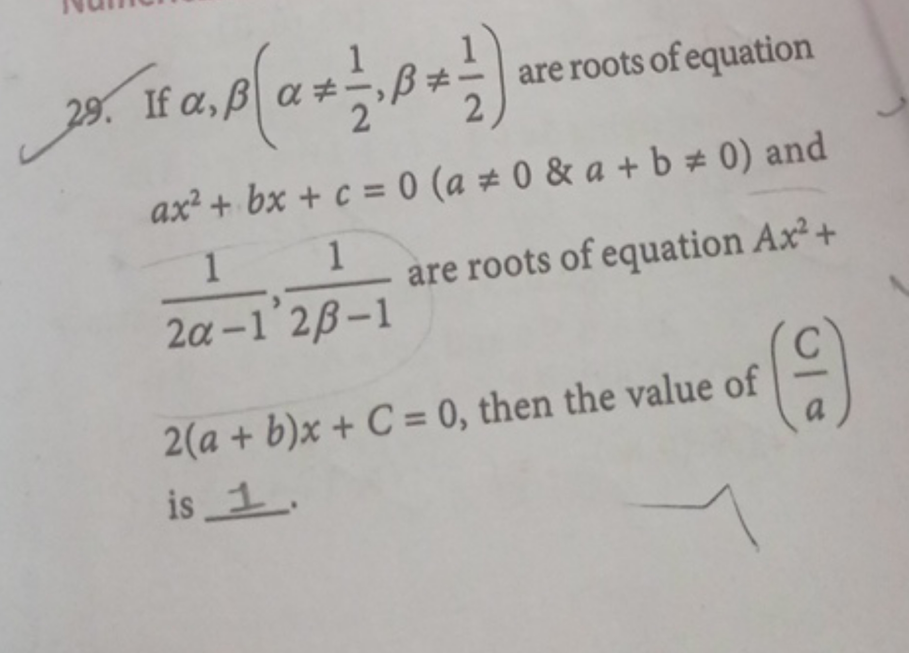 29. If α,β(α=21​,β=21​) are roots of equation ax2+bx+c=0(a=0&a+b=0