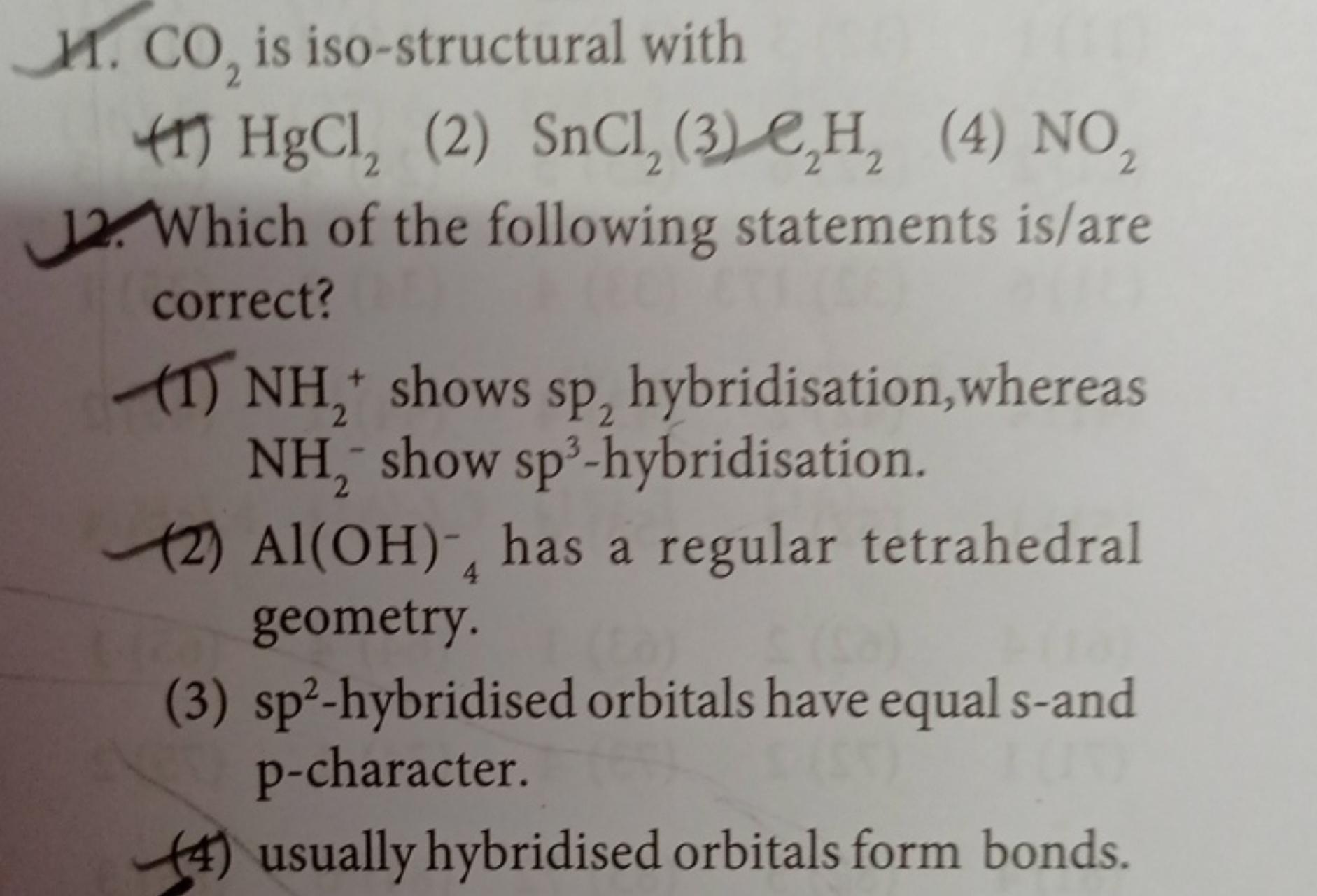 11. CO2​ is iso-structural with
(1) HgCl2​
(2) SnCl2​
(3) e2​H2​
(4) N