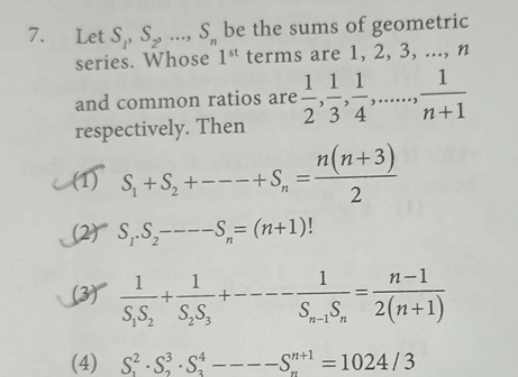 7. Let S1​,S2​,…,Sn​ be the sums of geometric series. Whose 1st  terms