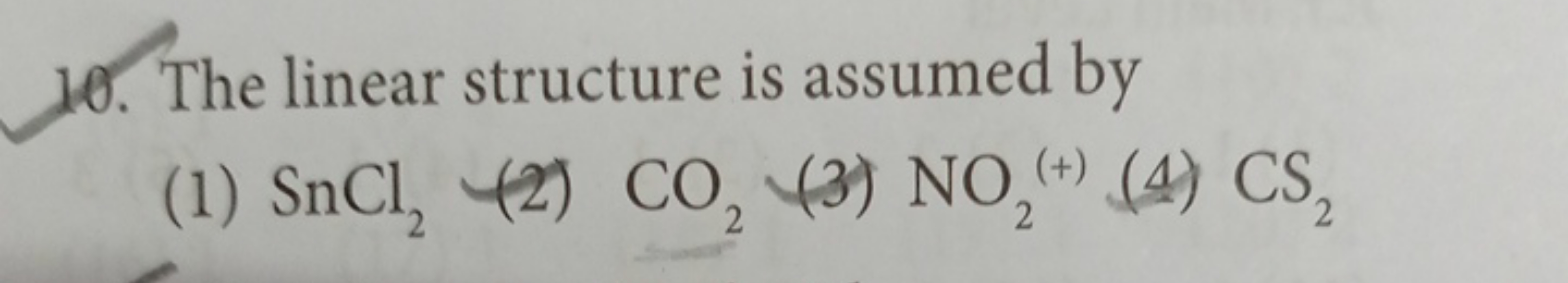 10. The linear structure is assumed by
(1) SnCl2​
(2) CO2​
(3) NO2​
(4