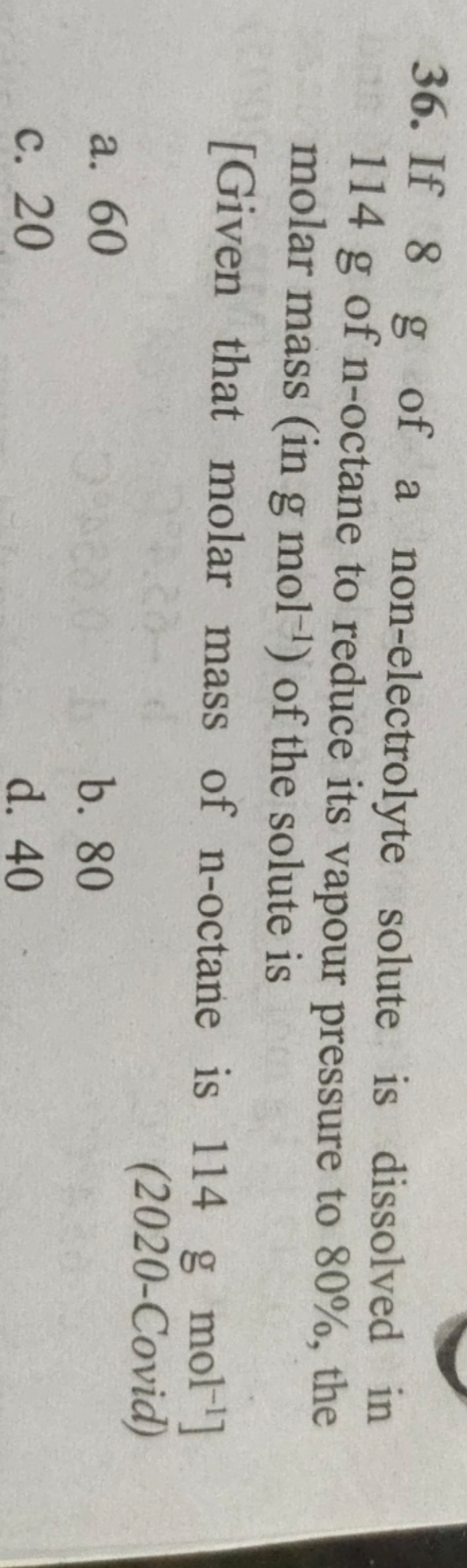 36. If 8 g of a non-electrolyte solute is dissolved in 114 g of n -oct