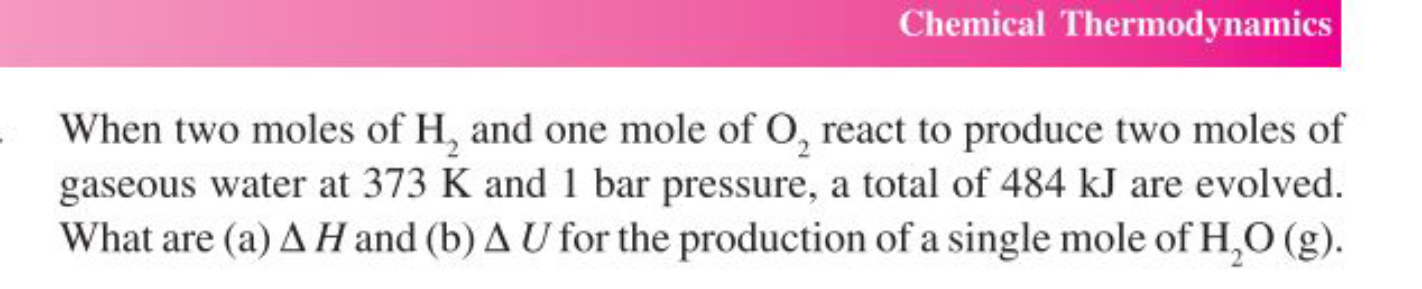 Chemical Thermodynamics

When two moles of H2​ and one mole of O2​ rea