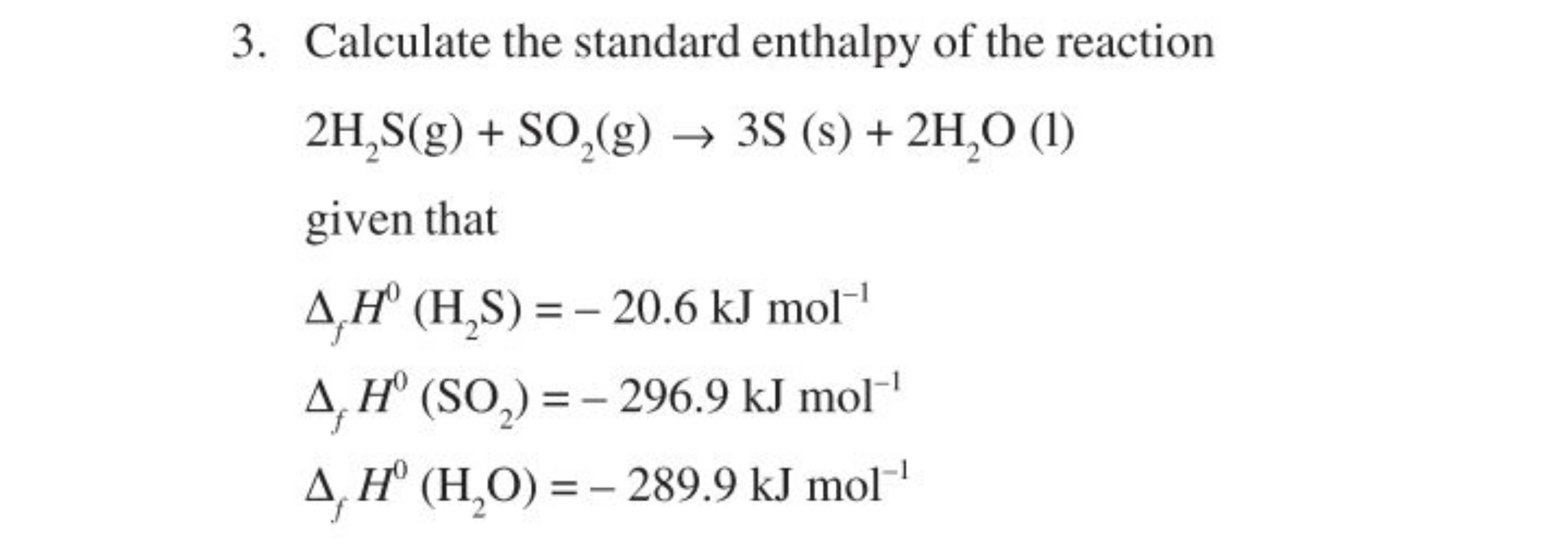 3. Calculate the standard enthalpy of the reaction
2H2​ S( g)+SO2​( g)