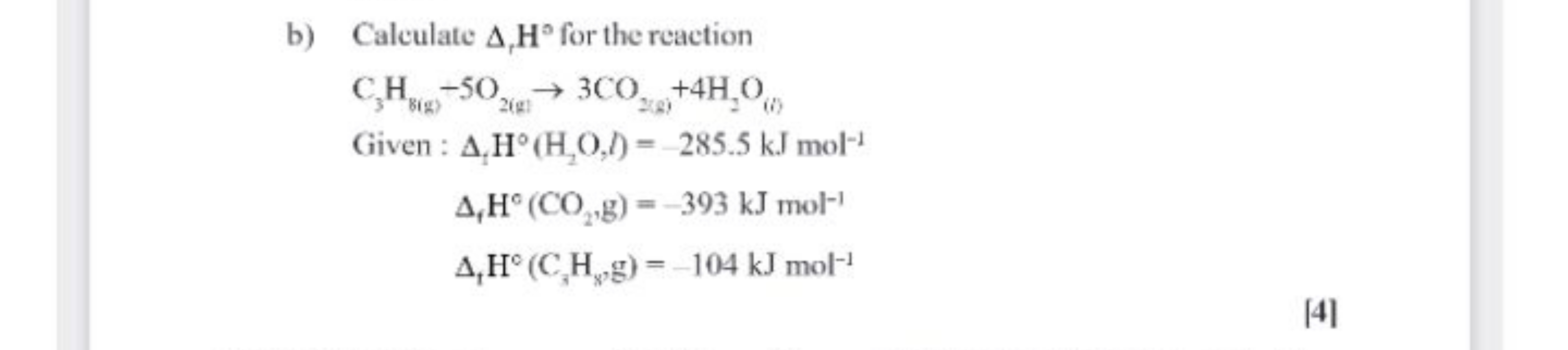 b) Calculate Δt​H∘ for the reaction
C3​HB(g)​−−O2( g)​→3CO2( s)​+4H2​O