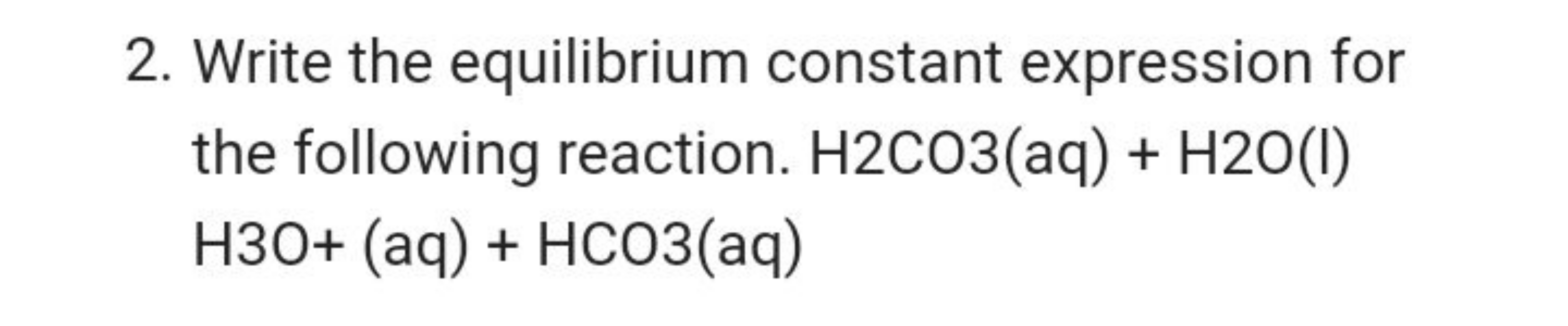 2. Write the equilibrium constant expression for the following reactio