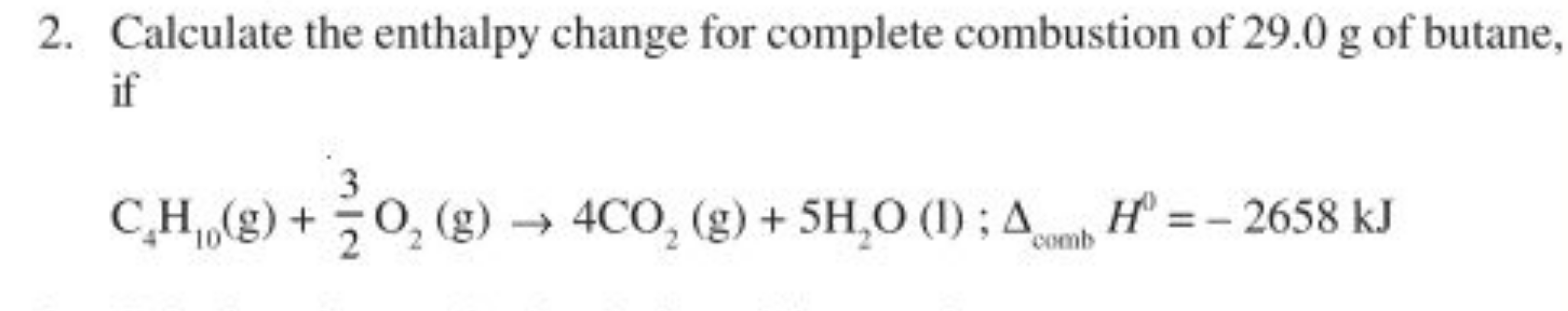 2. Calculate the enthalpy change for complete combustion of 29.0 g of 