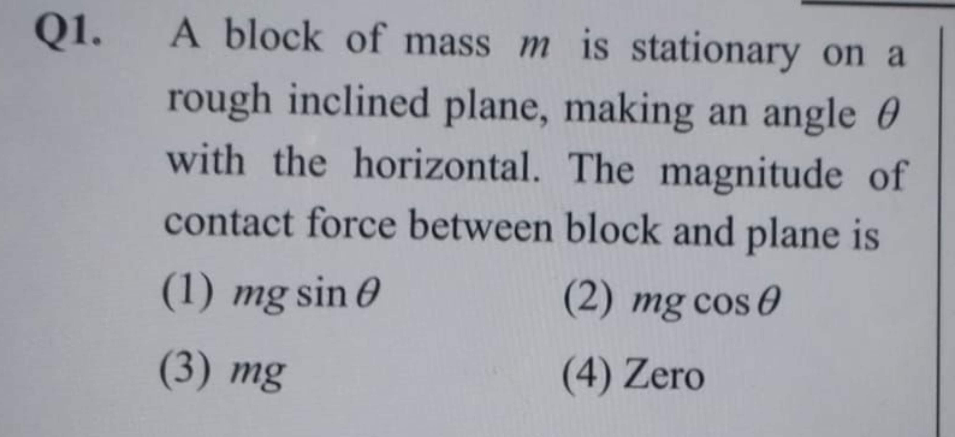 Q1. A block of mass m is stationary on a rough inclined plane, making 