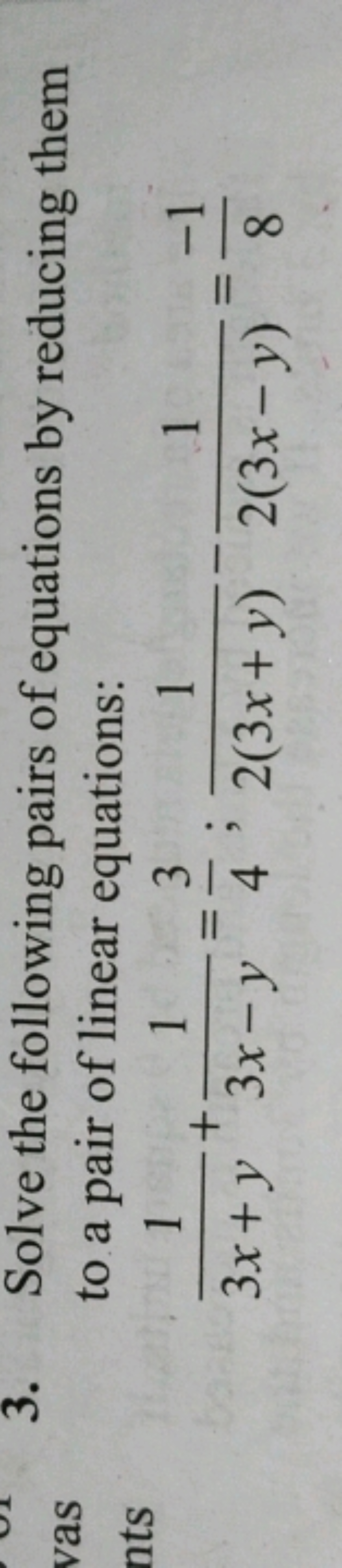 3. Solve the following pairs of equations by reducing them to a pair o