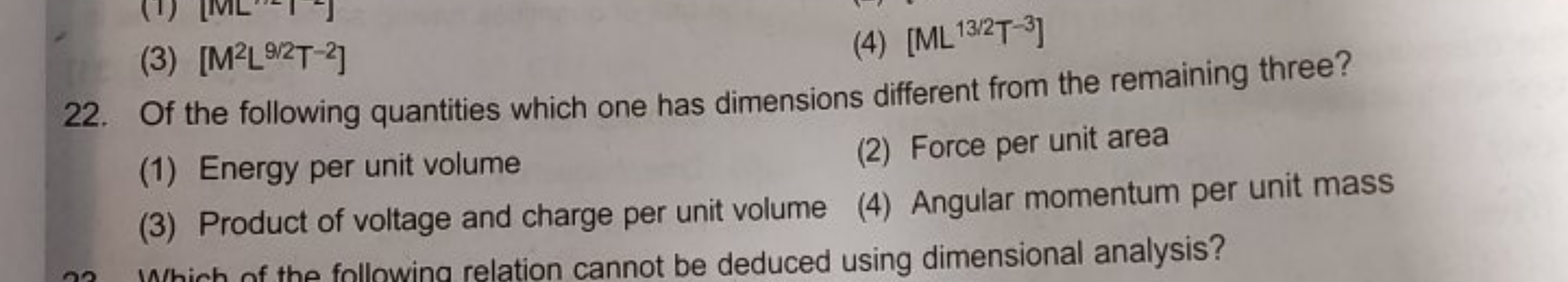 (3) [M2 L9/2 T−2]
(4) [ML13/2 T−3]
22. Of the following quantities whi