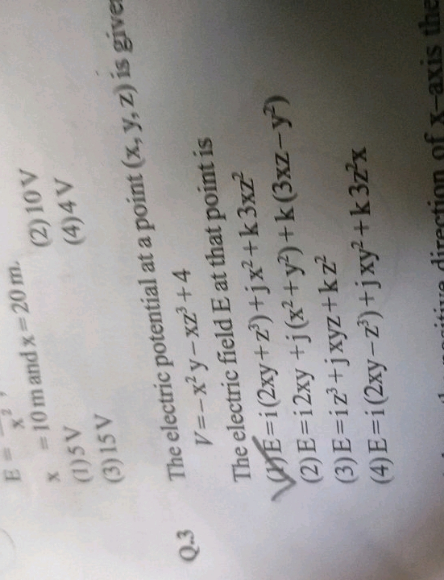 x=10 m and x=20 m.
(2) 10 V
(1) 5 V
(4) 4 V
(3) 15 V
Q. 3 The electric