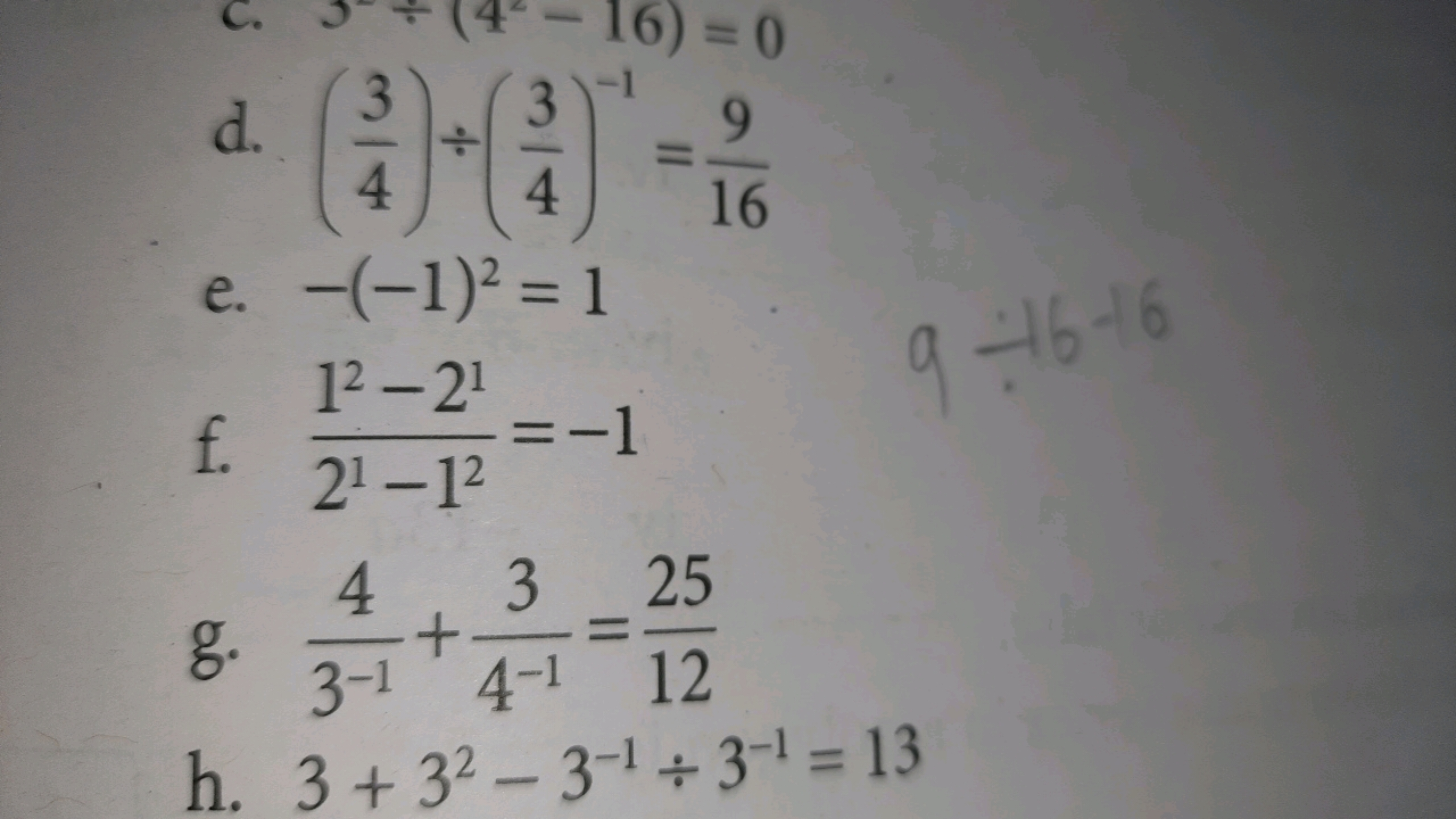 d. (43​)÷(43​)−1=169​
e. −(−1)2=1
f. 21−1212−21​=−1
g. 3−14​+4−13​=122