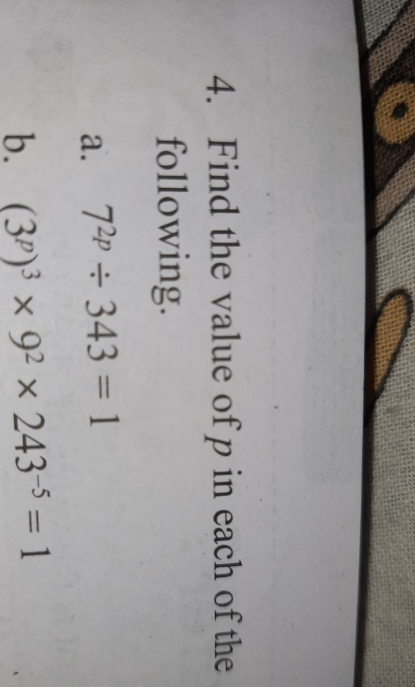 4. Find the value of p in each of the following.
a. 72p÷343=1
b. (3p)3