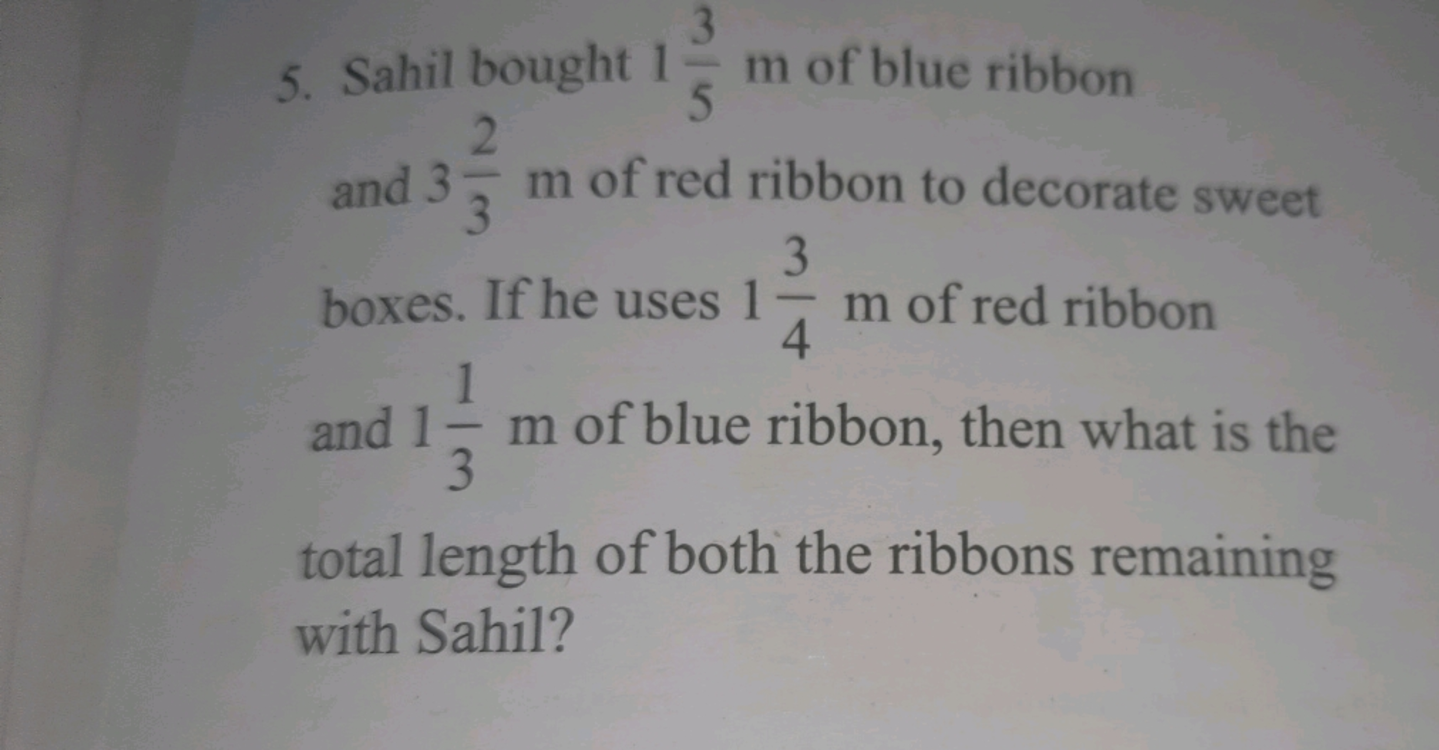 5. Sahil bought 153​ m of blue ribbon and 332​ m of red ribbon to deco