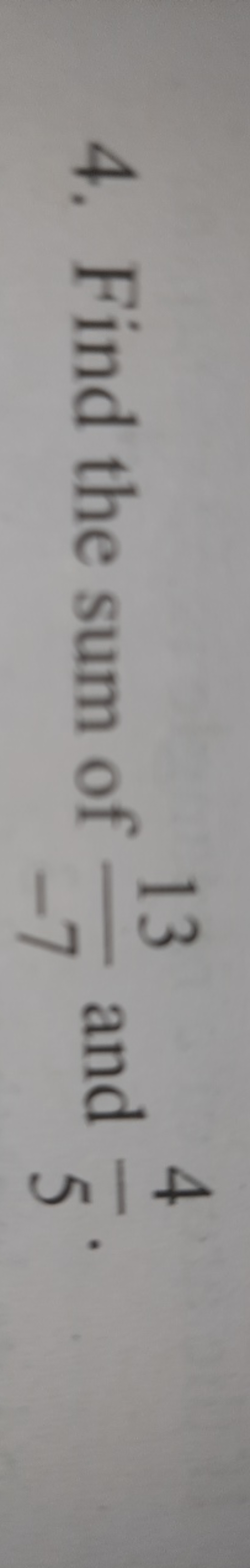 4. Find the sum of −713​ and 54​.