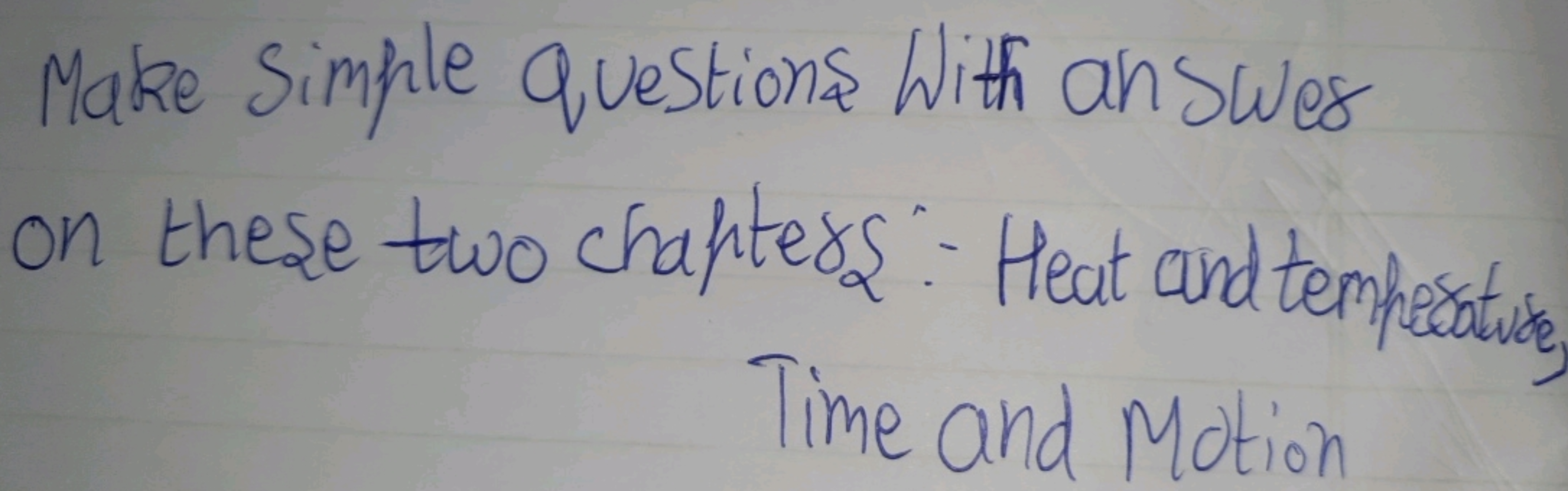 Make simple questions With an swed on these two chapters: - Heat and t