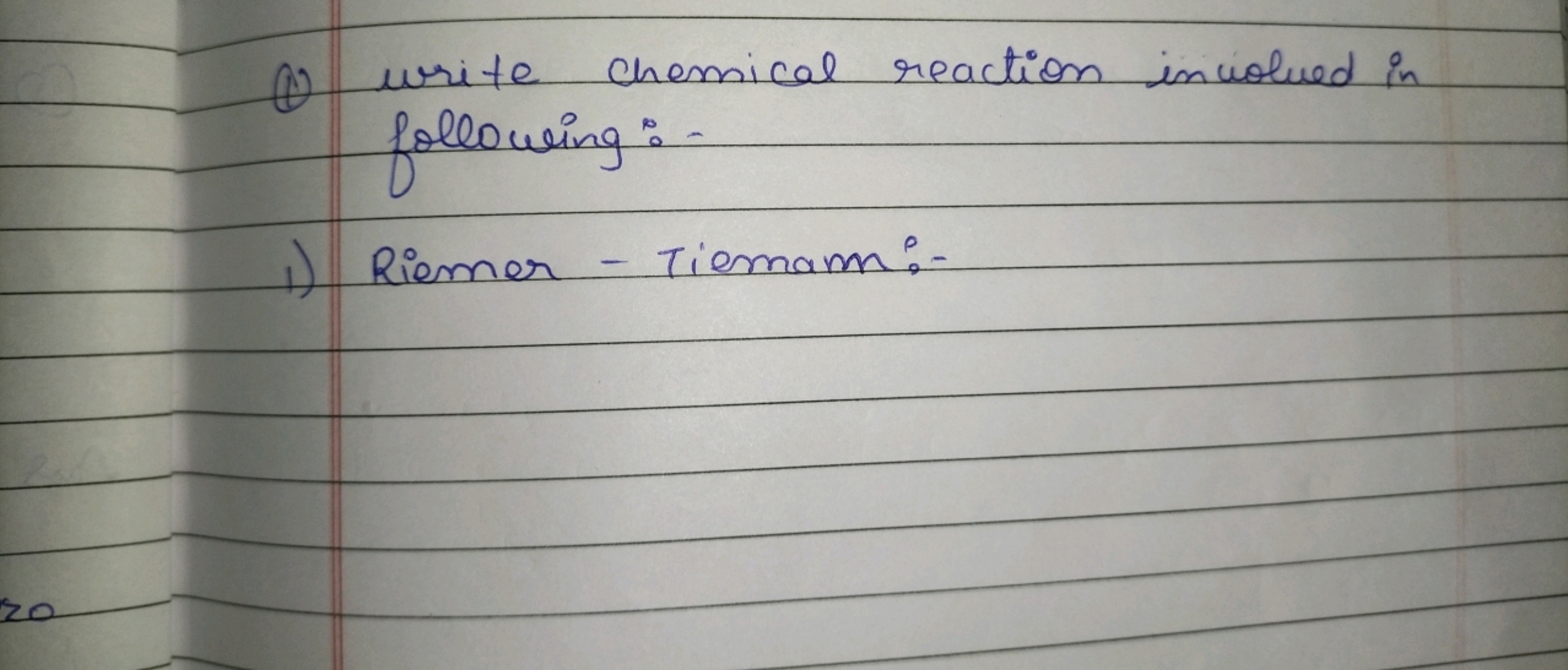 (1) Write chemical reaction inciolued in following: -
1) Riemer - Tiem