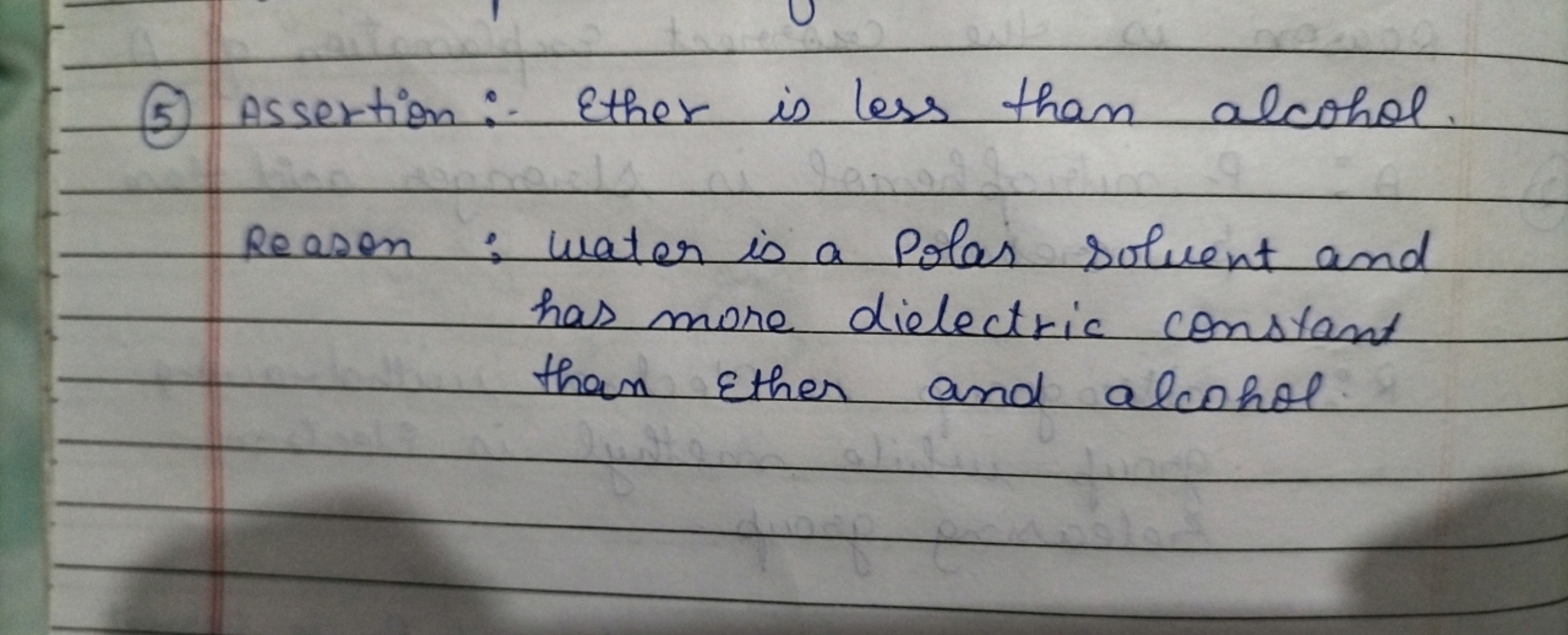 (5) Assertion:- Ether is less than alcohol.

Reason : water is a Polar