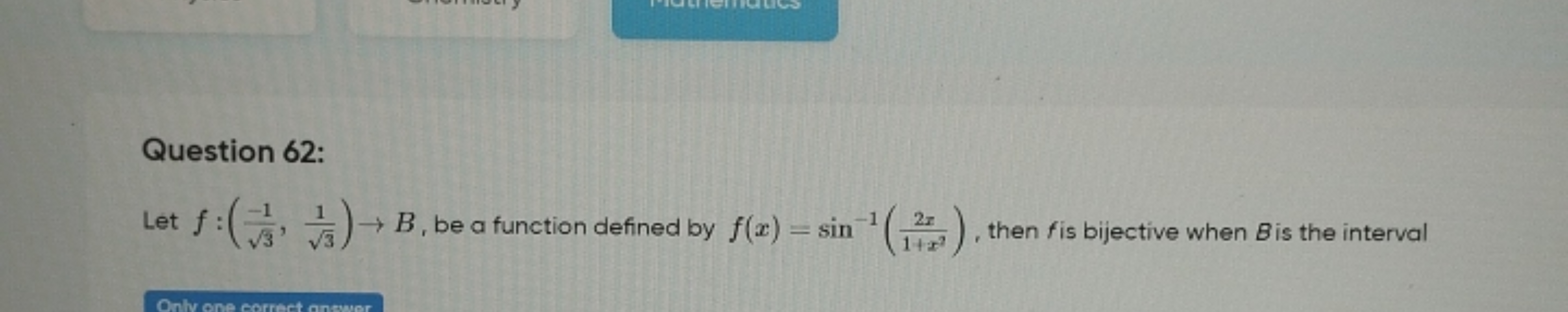 Question 62:
Let f:(3​−1​,3​1​)→B, be a function defined by f(x)=sin−1