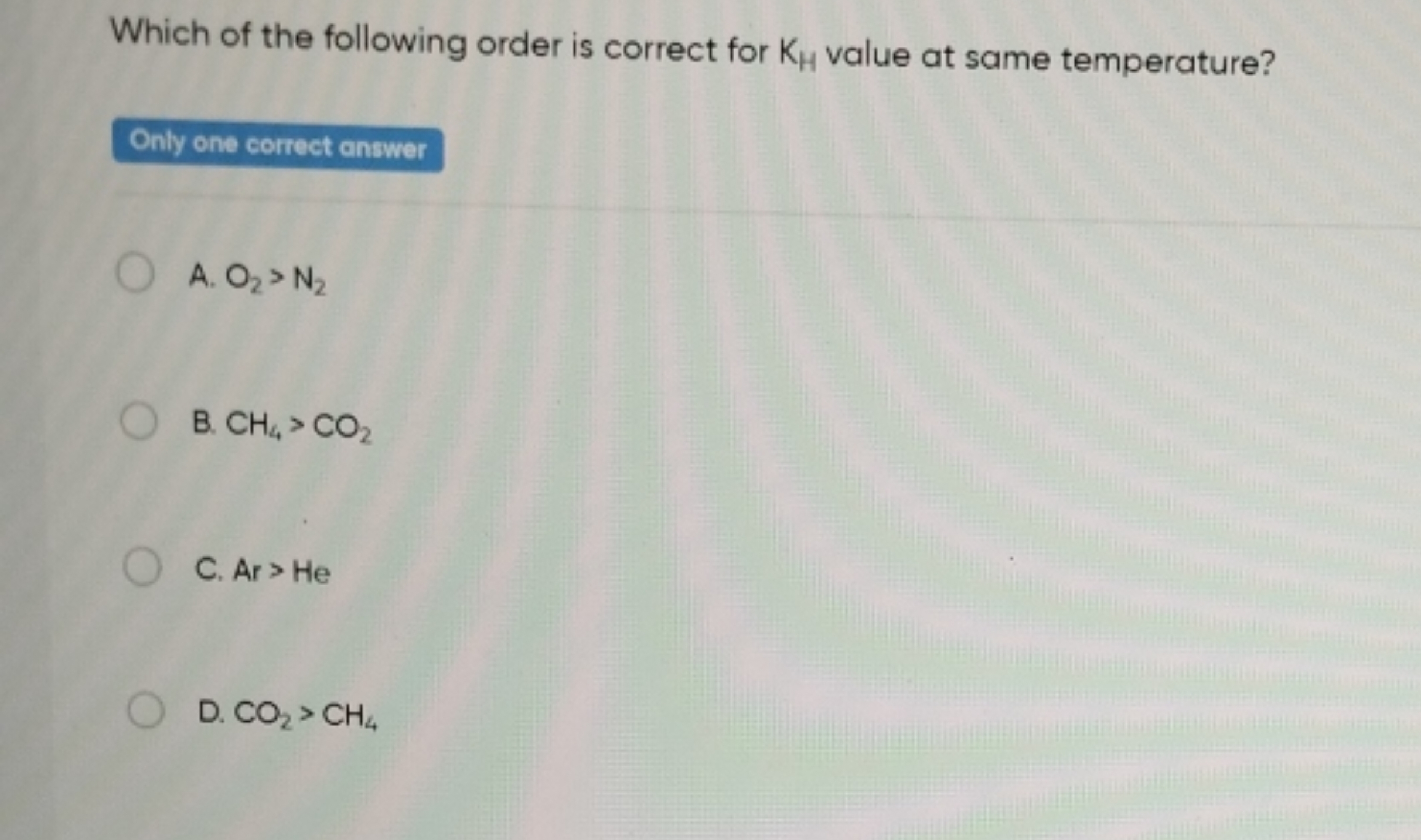 Which of the following order is correct for KH​ value at same temperat