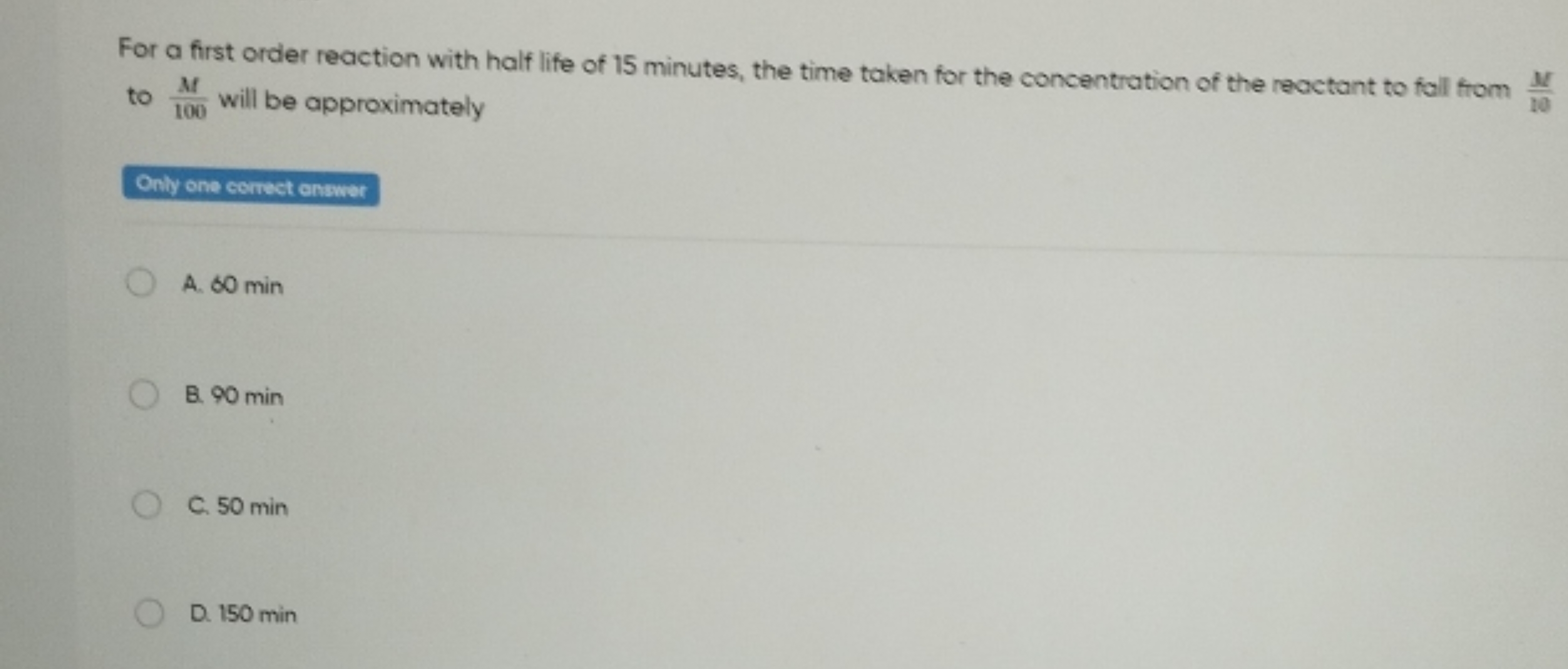 For a first order reaction with half life of 15 minutes, the time take