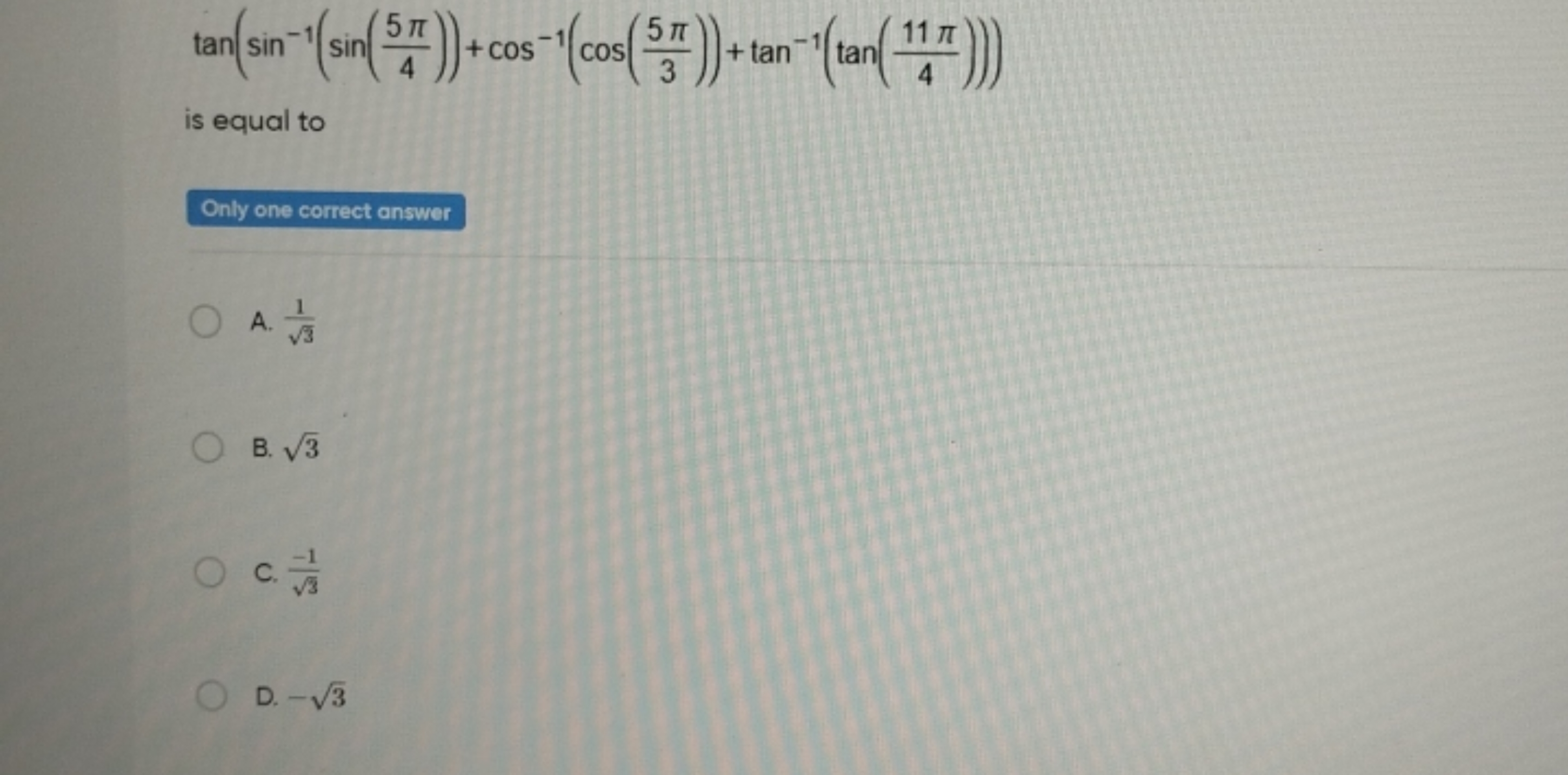 tan(sin−1(sin(45π​))+cos−1(cos(35π​))+tan−1(tan(411π​)))
is equal to

