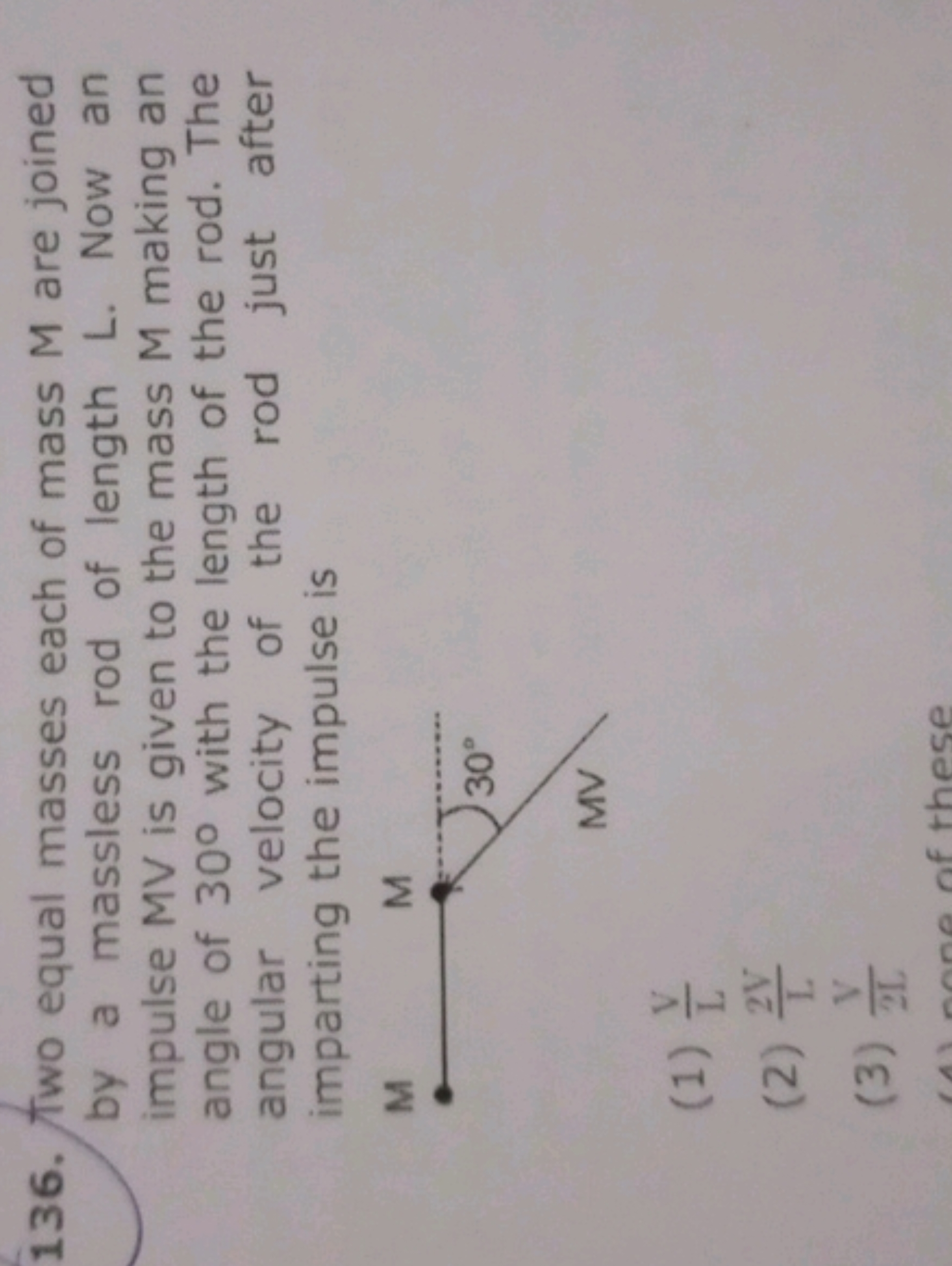 136. Two equal masses each of mass M are joined by a massless rod of l