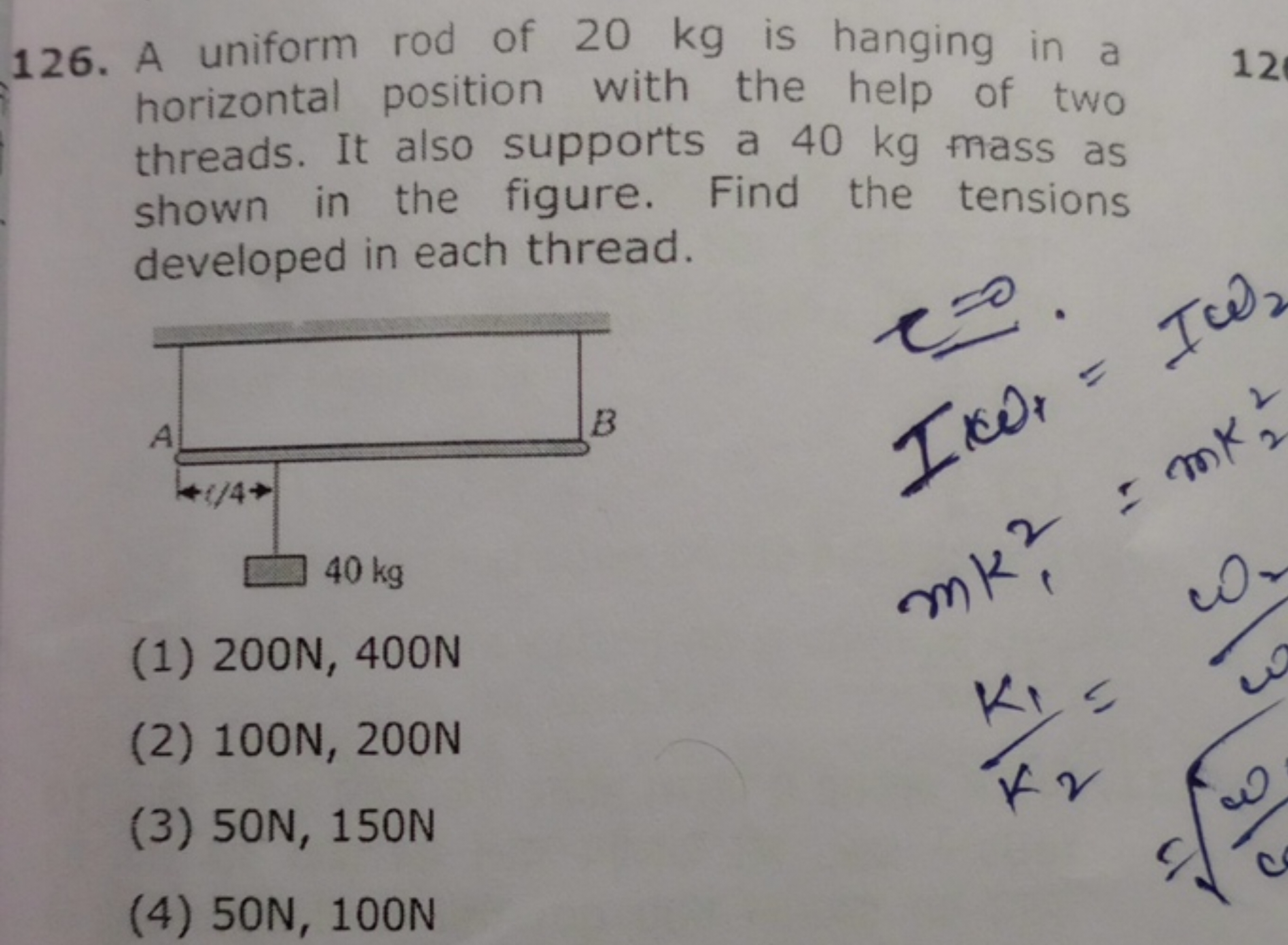 126. A uniform rod of 20 kg is hanging in a horizontal position with t