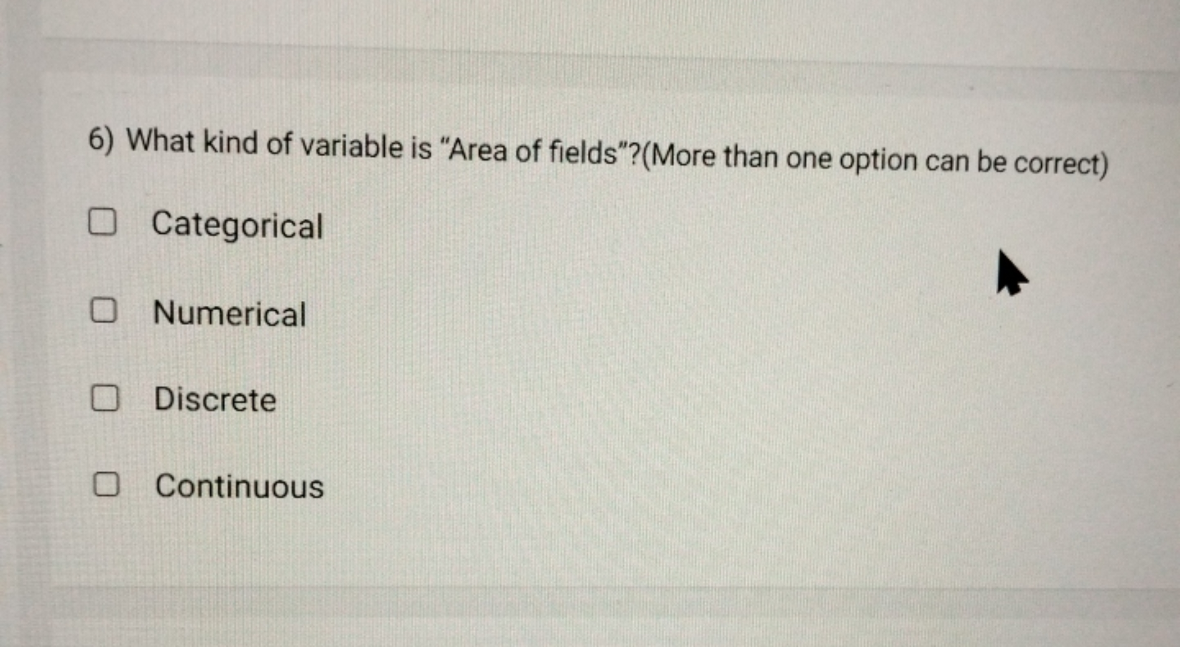 6) What kind of variable is "Area of fields"?(More than one option can