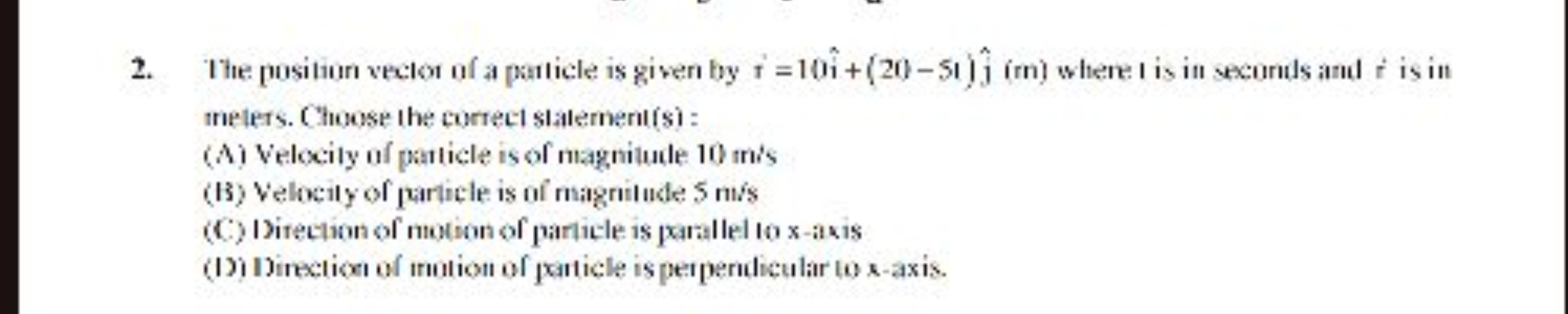 2. The positum vector of a particle is given by r˙=10i^+(20−51)j^​( m)