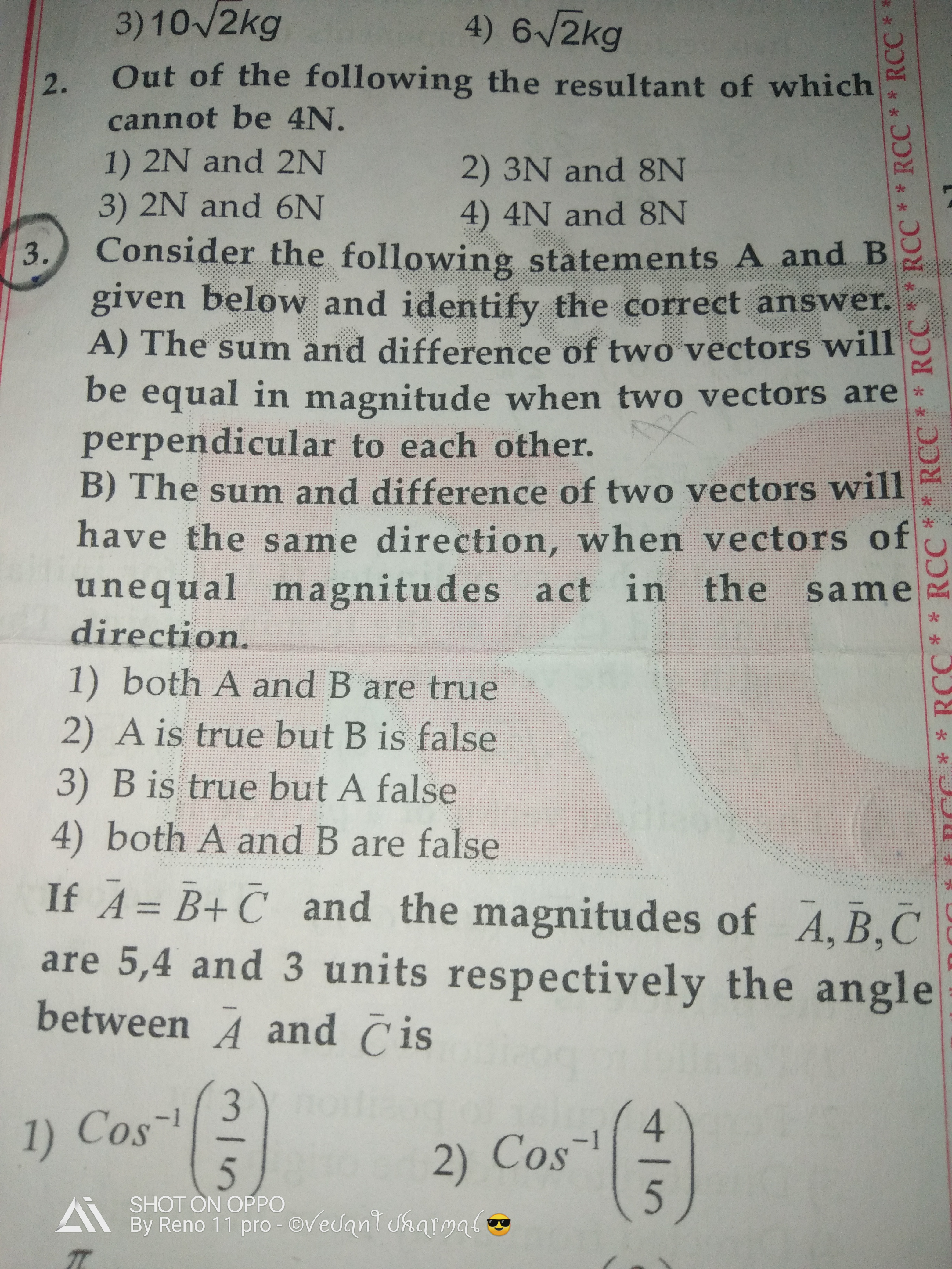 3) 102​ kg
4) 62​ kg
2. Out of the following the resultant of which ca