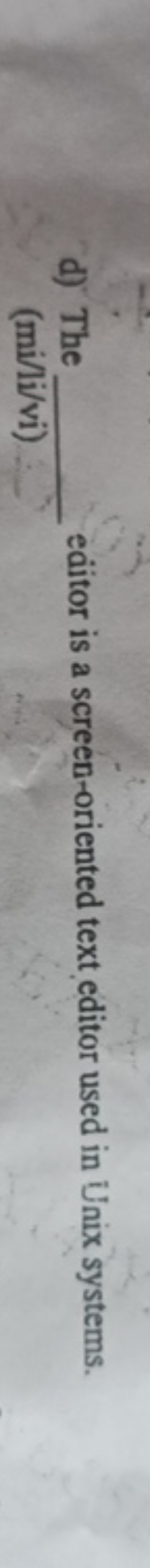 d) The  editor is a screen-oriented text editor used in Unix systems. 