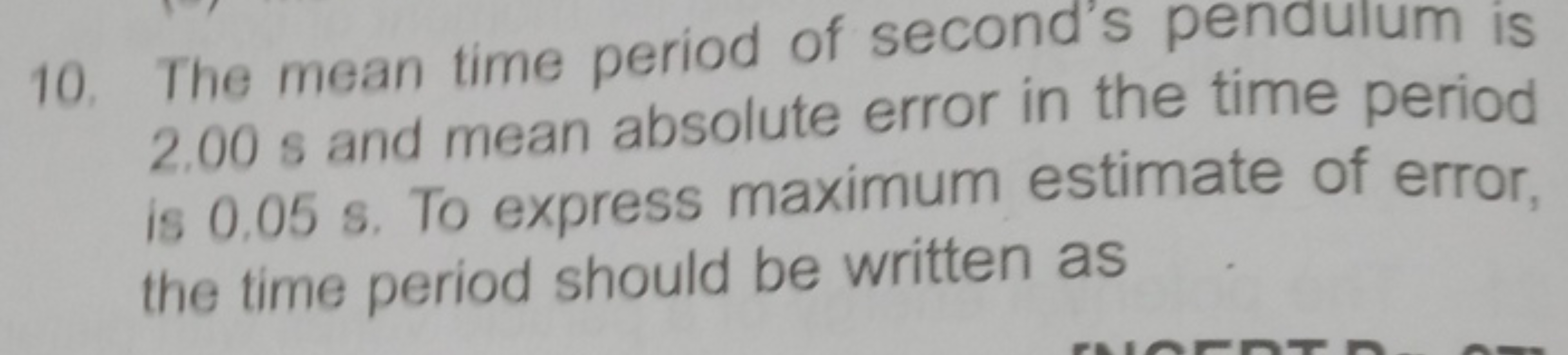 10. The mean time period of second's pendulum is 2.00 s and mean absol