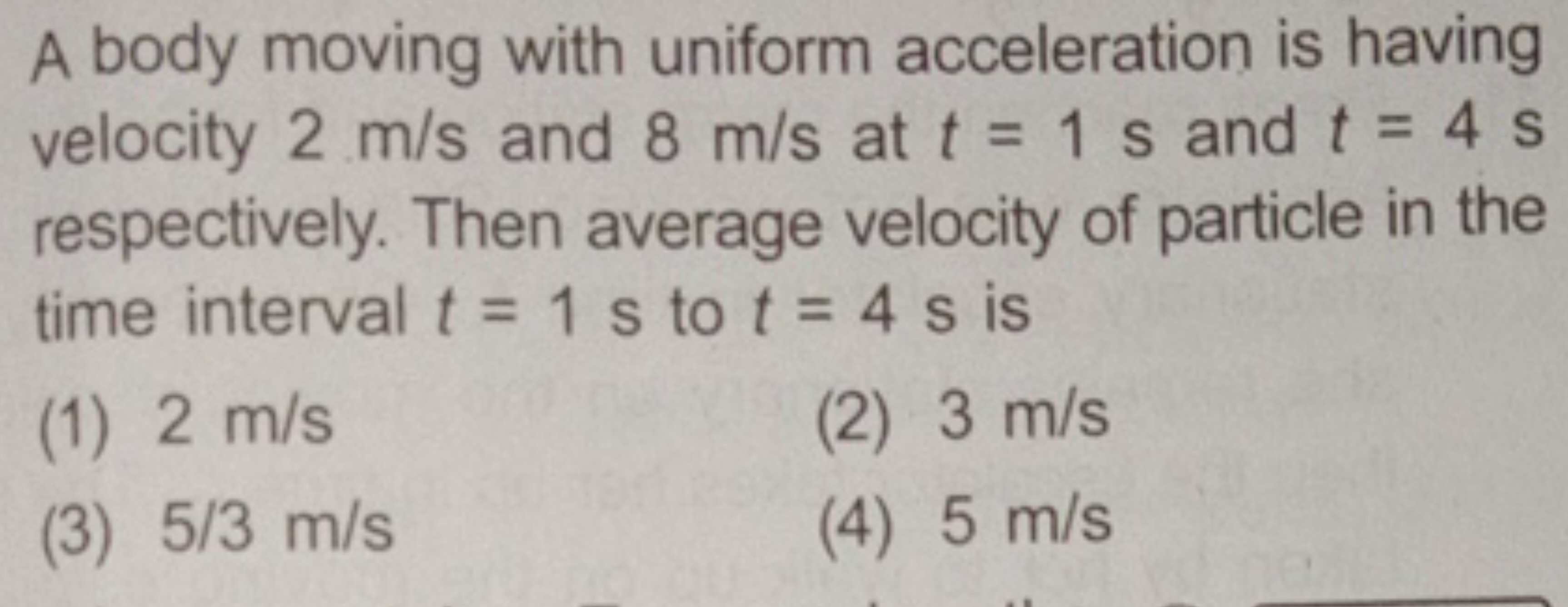 A body moving with uniform acceleration is having velocity 2 m/s and 8