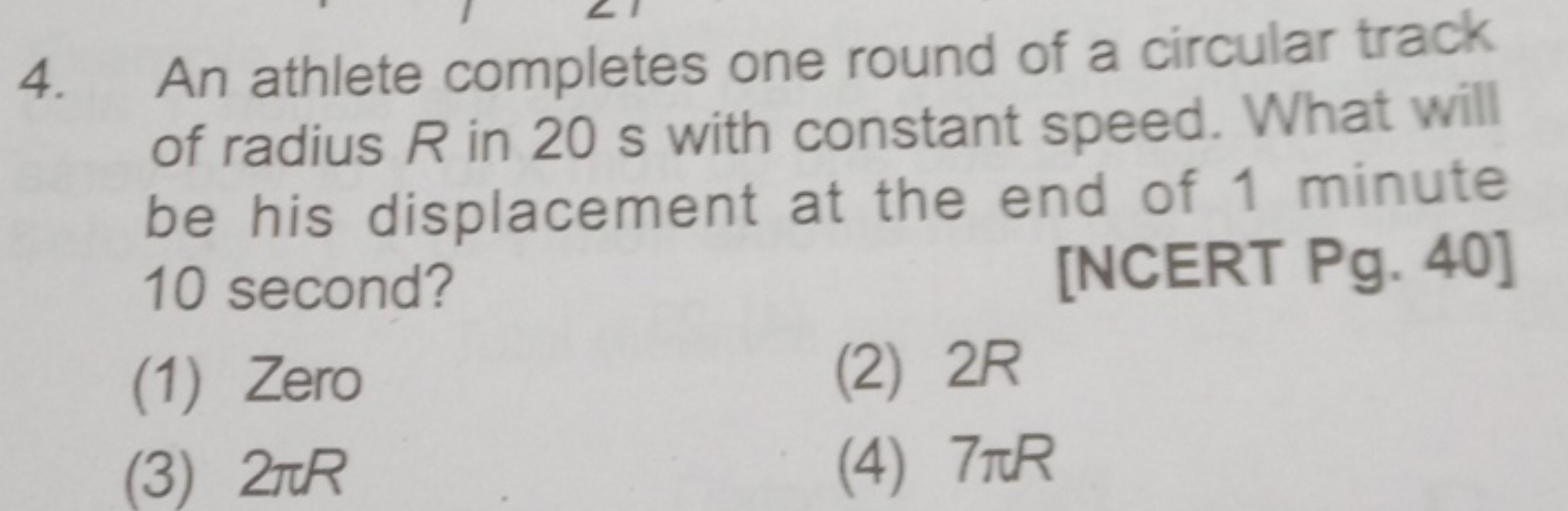 4. An athlete completes one round of a circular track of radius R in 2