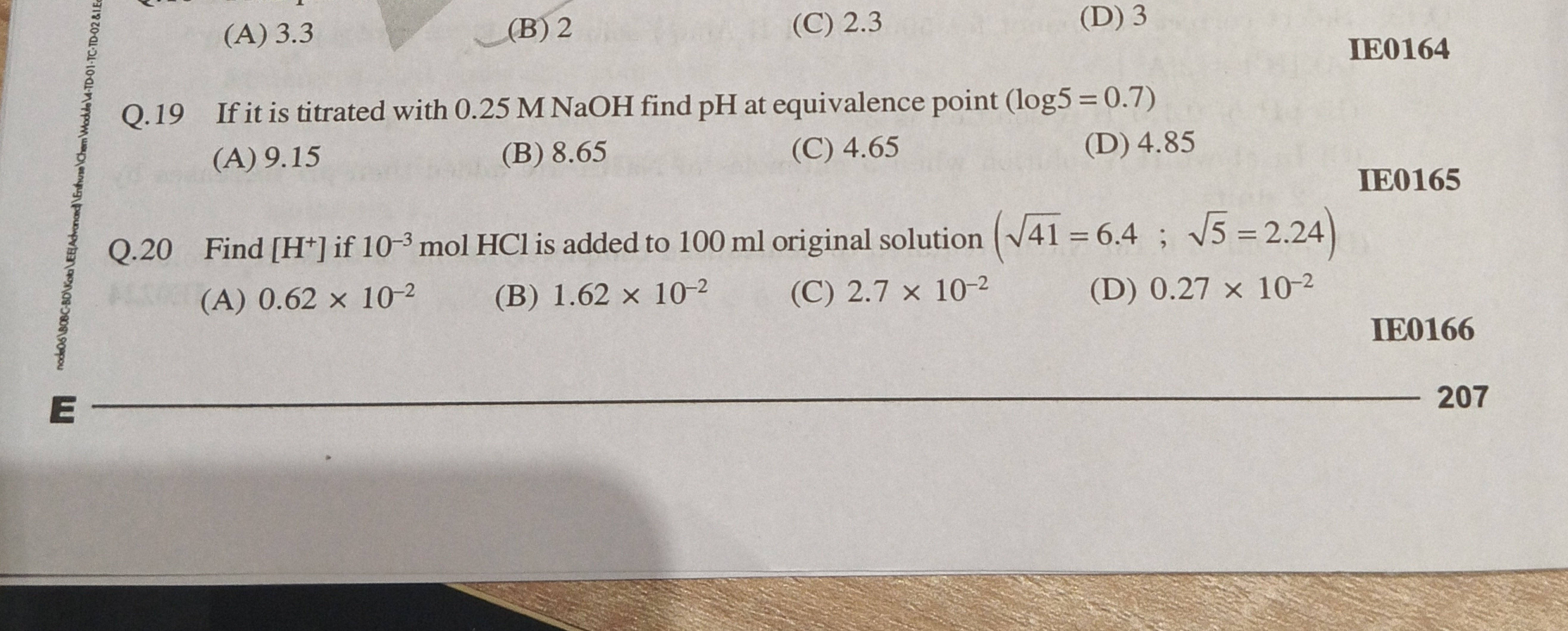 (A) 3.3
(B) 2
(C) 2.3
(D) 3

IE0164
Q. 19 If it is titrated with 0.25 