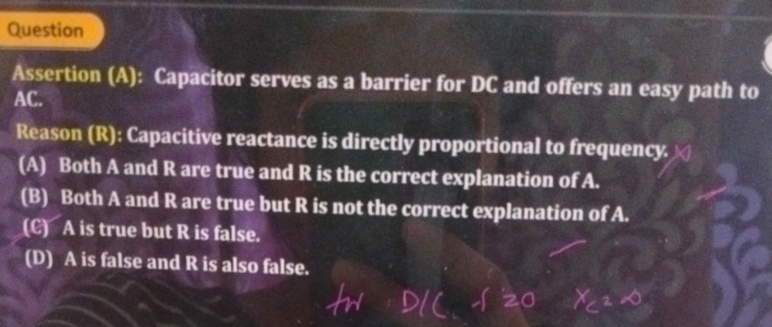 Question
Assertion (A): Capacitor serves as a barrier for DC and offer