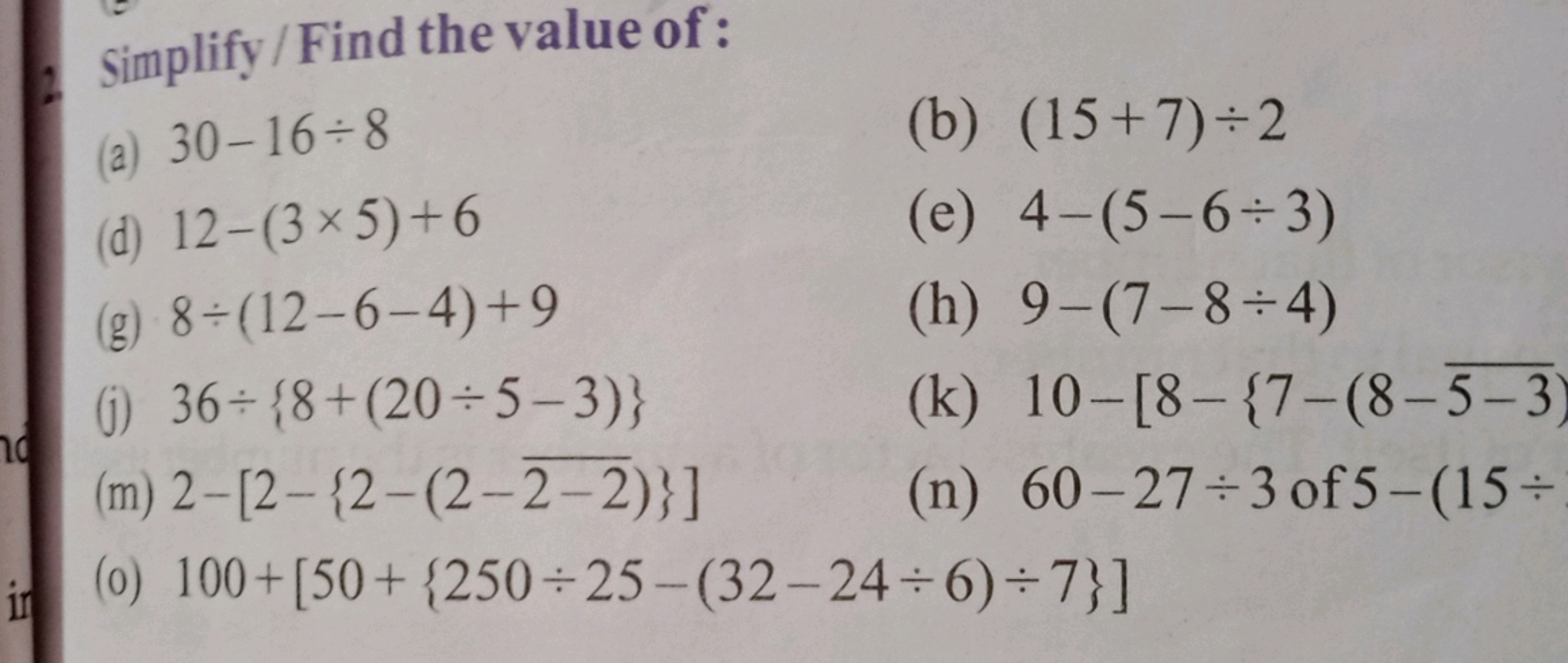 6. simplify / Find the value of :
(a) 30−16÷8
(b) (15+7)÷2
(d) 12−(3×5