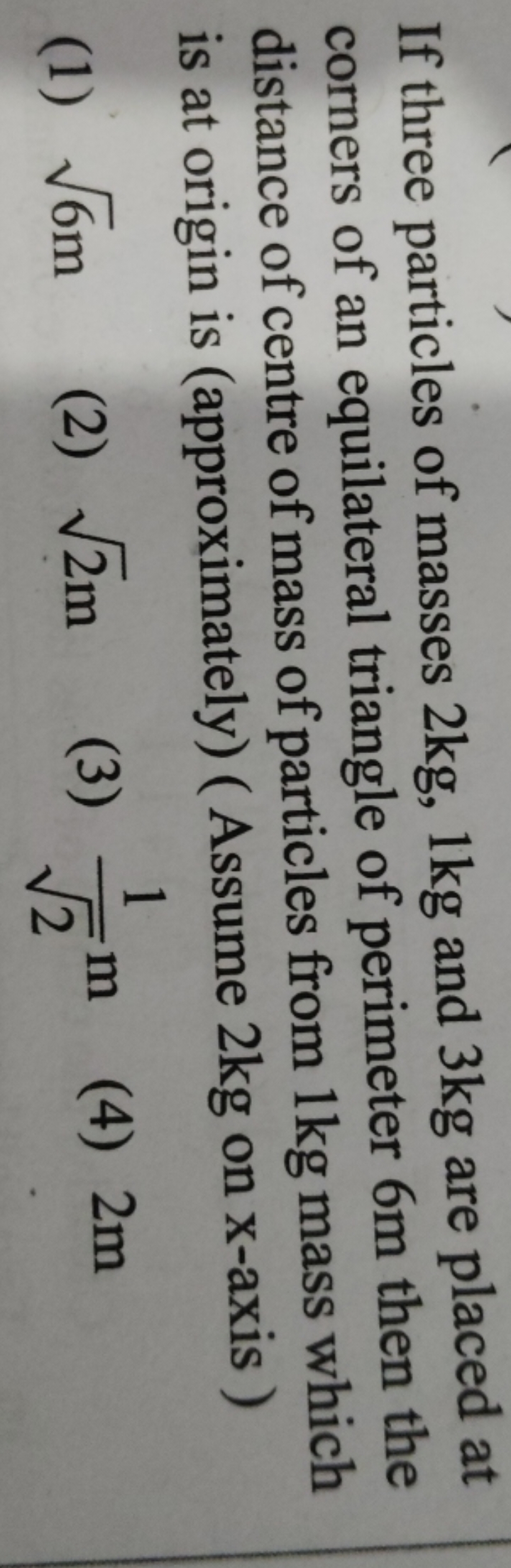 If three particles of masses 2 kg,1 kg and 3 kg are placed at corners 