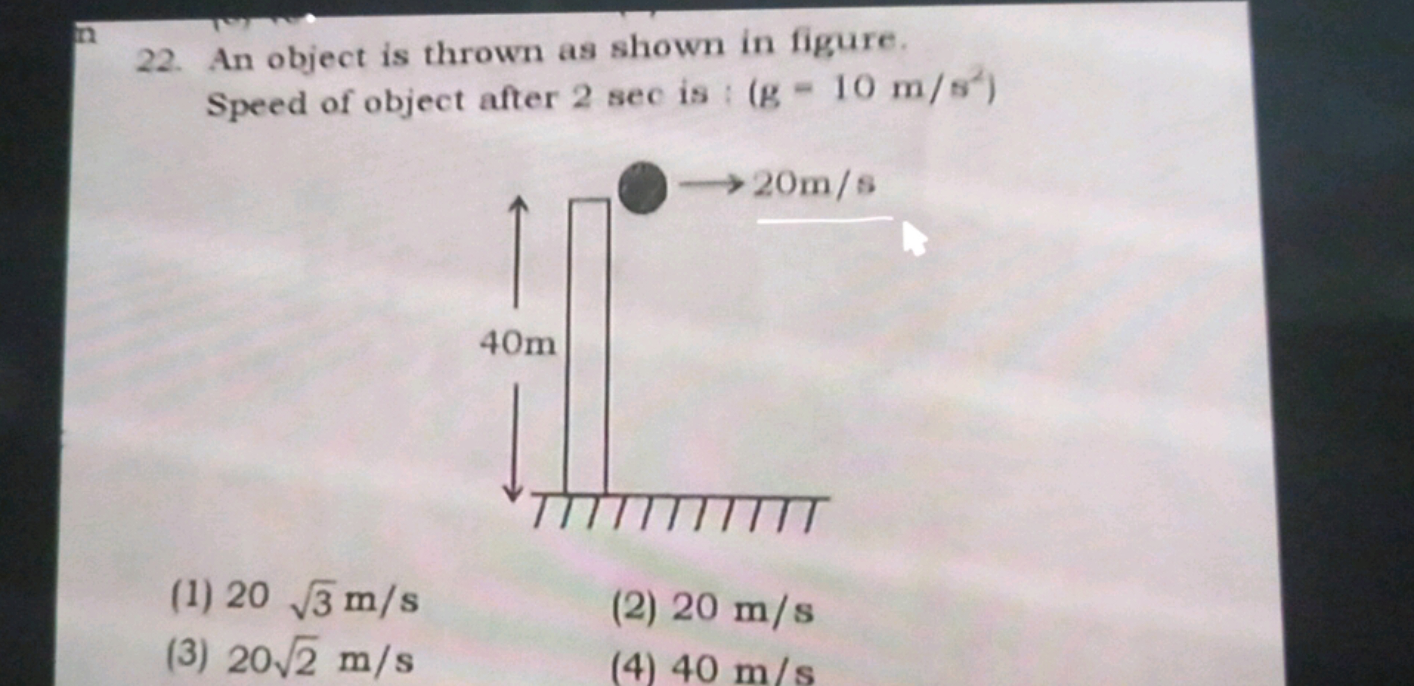 22. An object is thrown as shown in figure.
(g 10 m/s²)
is: =
Speed of